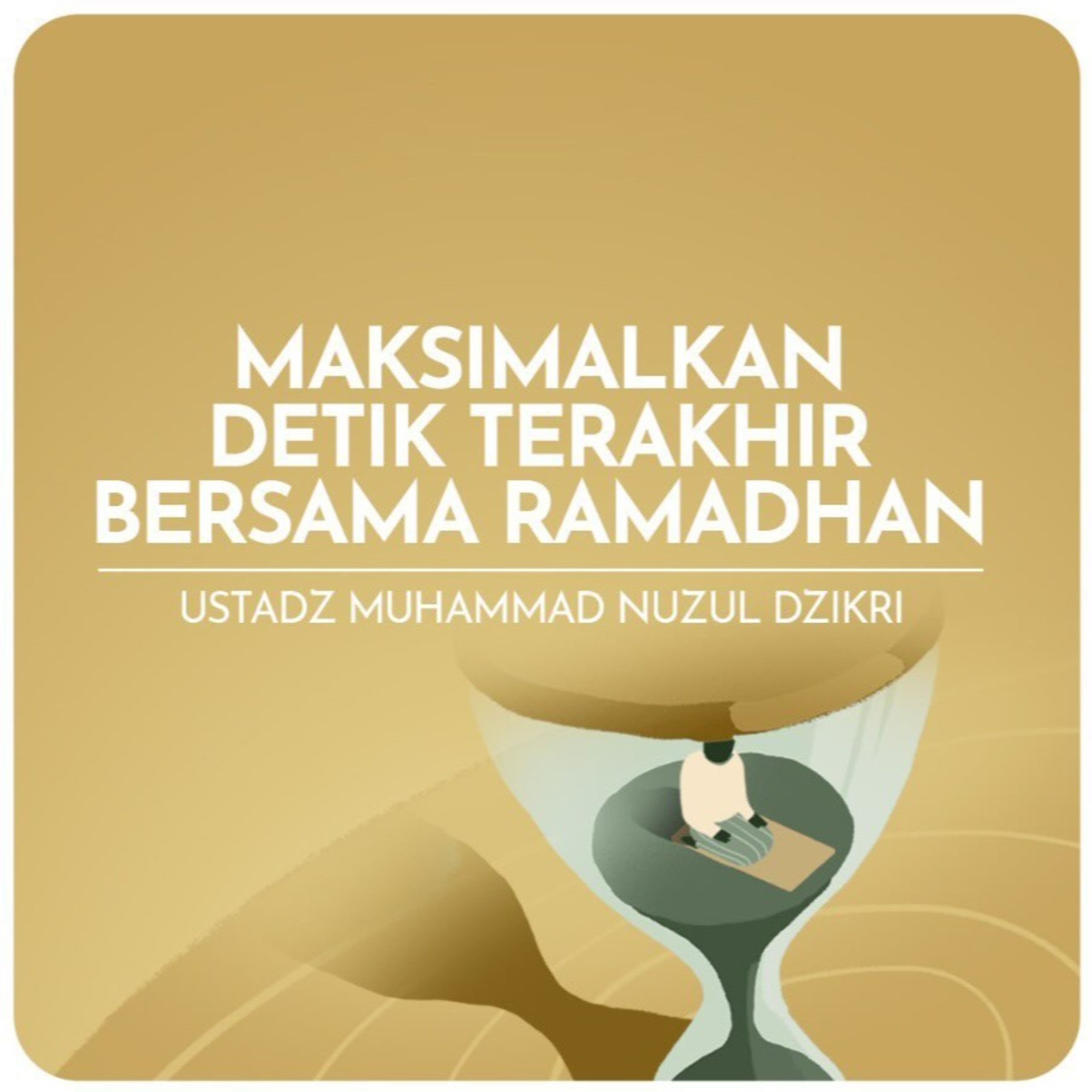 MAKSIMALKAN DETIK TERAKHIR BERSAMA RAMADHAN