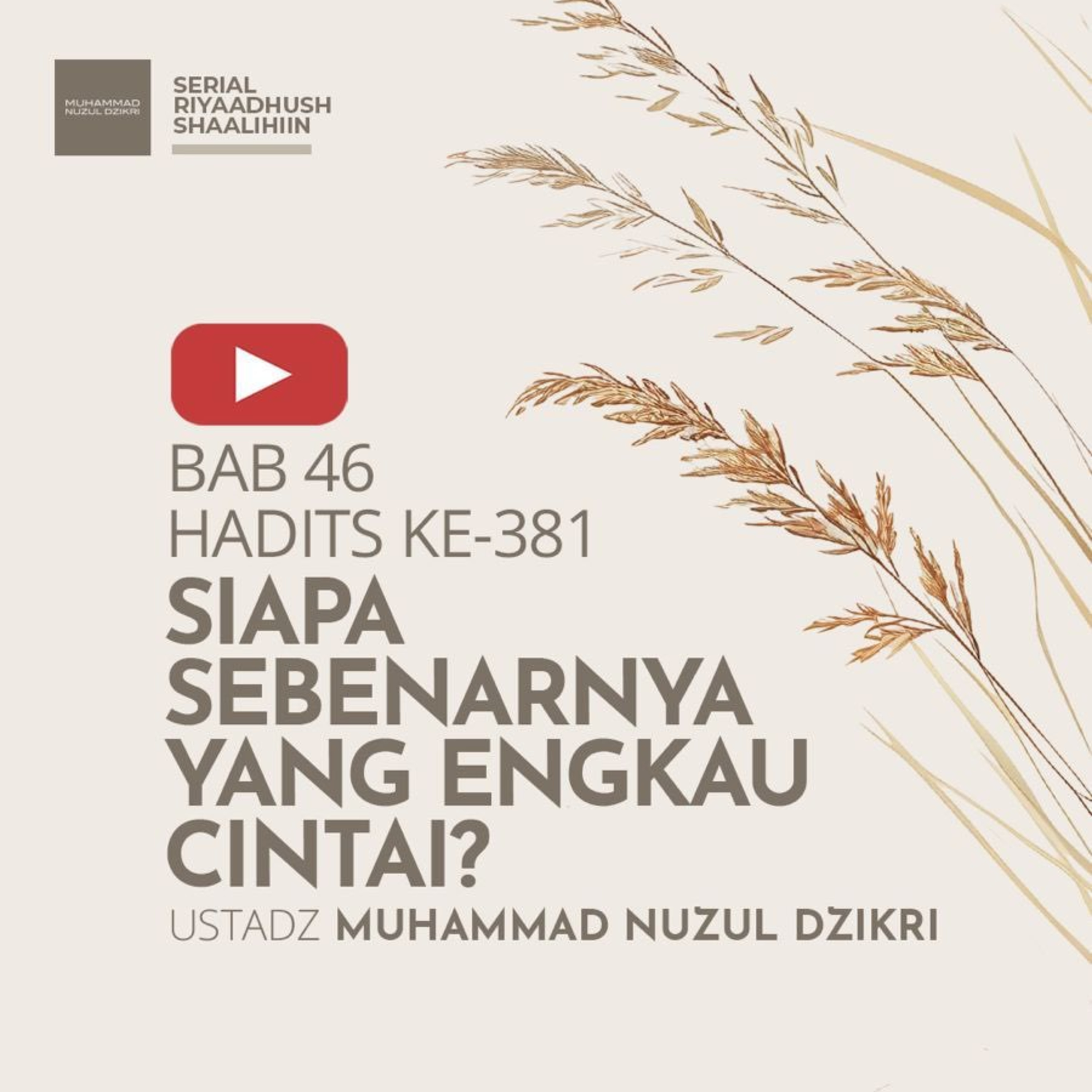 Riyaadhush Shaalihiin 1553. "SIAPA SEBENARNYA YANG ENGKAU CINTAI?"