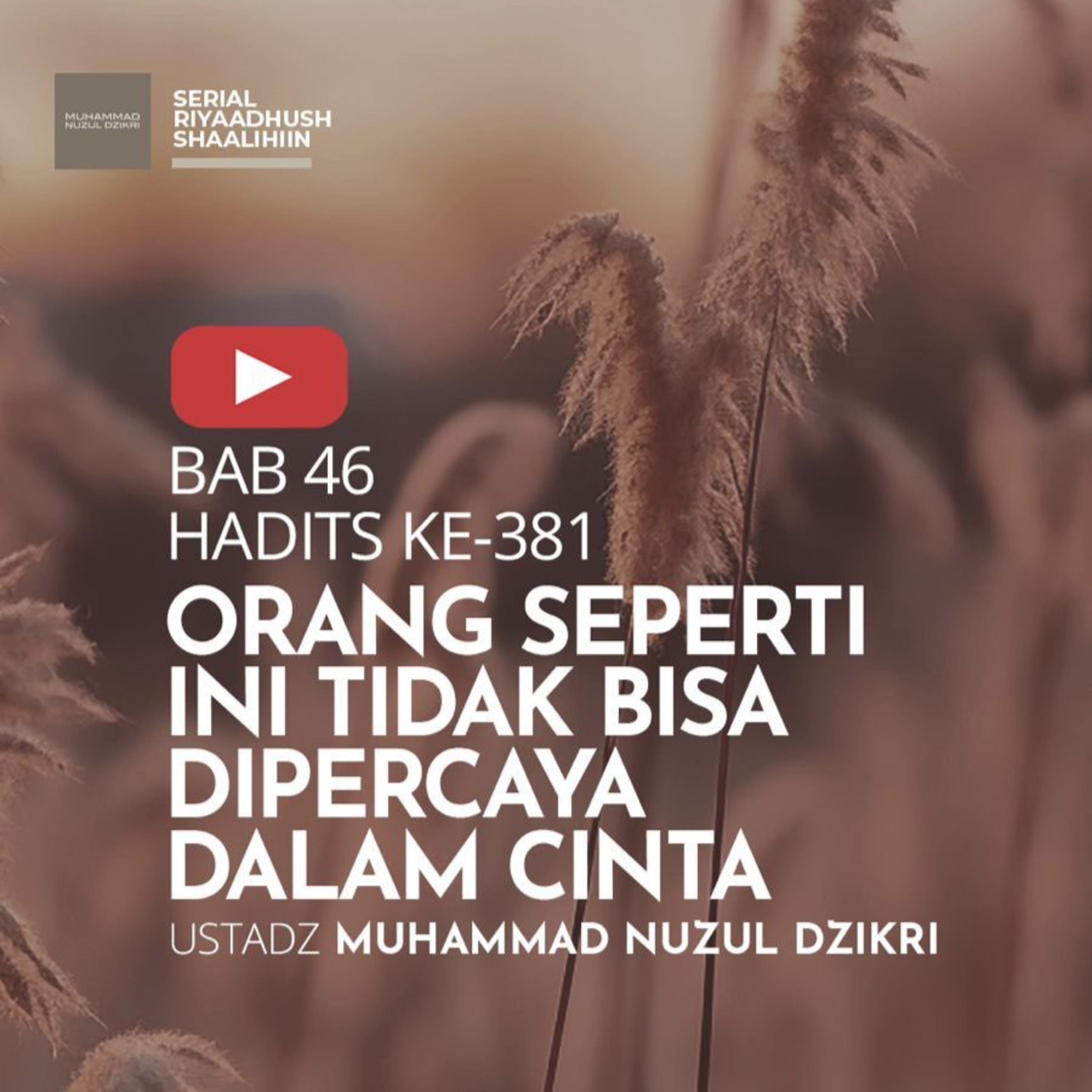 Potongan dari Kajian Rutin Riyaadhush Shaalihin 1554. ORANG SEPERTI INI TIDAK BISA DIPERCAYA DALAM CINTA