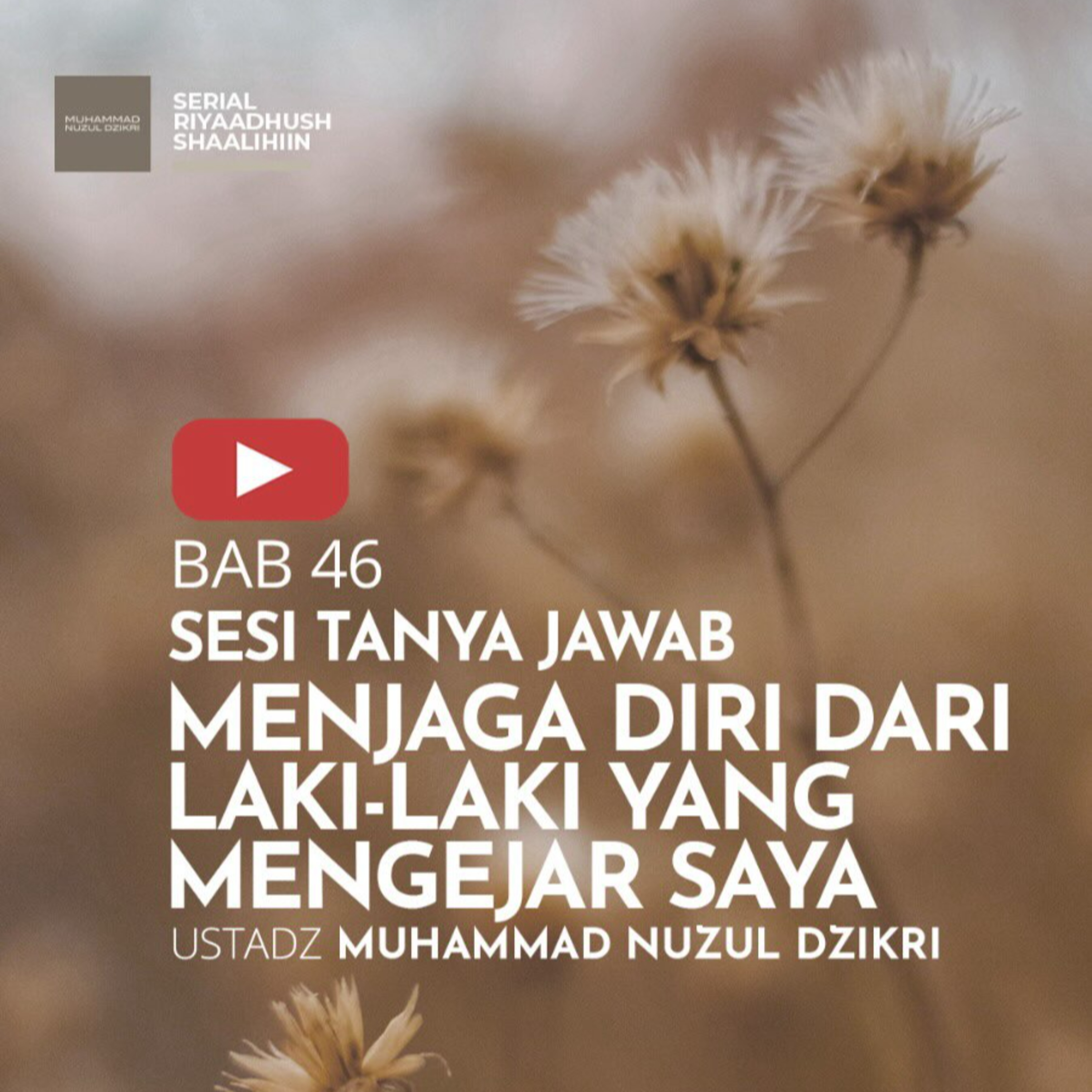 Potongan dari Kajian Rutin Riyaadhush Shaalihin 1604. MENJAGA DIRI DARI LAKI-LAKI YANG MENGEJAR SAYA