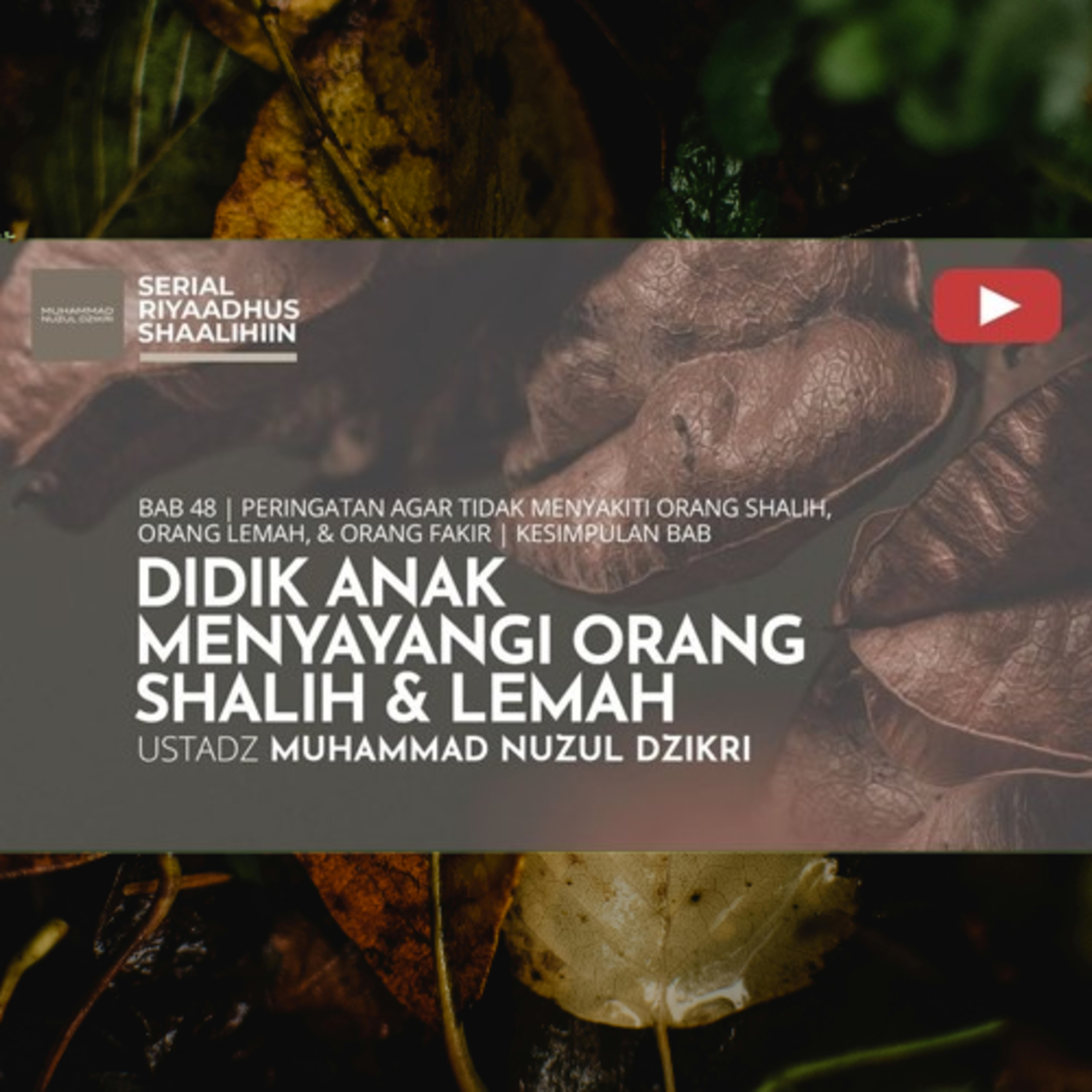 Riyaadhush Shaalihiin 1763. "DIDIK ANAK MENYAYANGI ORANG SHALIH & LEMAH"