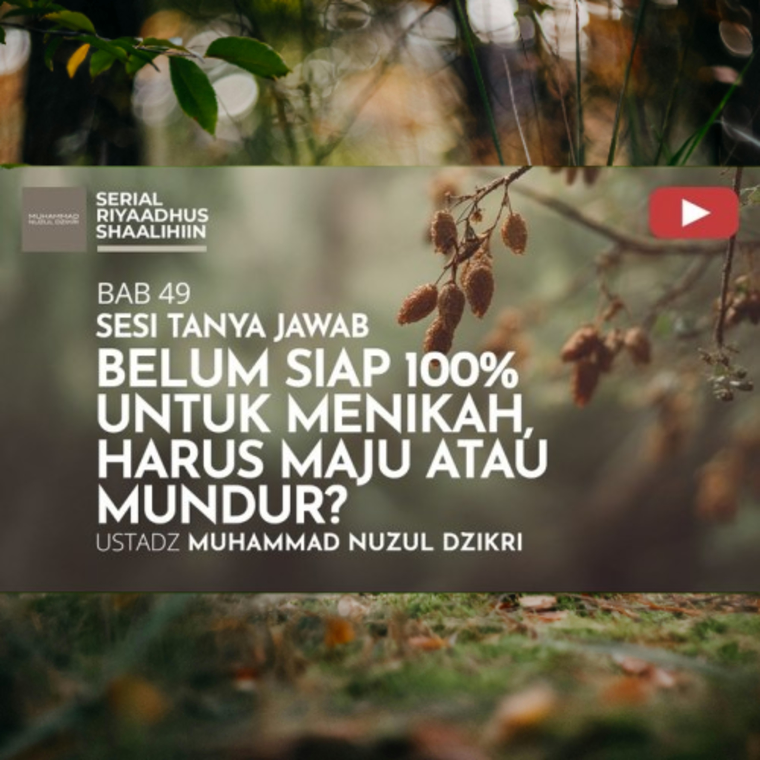 Riyaadhush Shaalihiin 1805. "BELUM SIAP 100% UNTUK MENIKAH, HARUS MAJU ATAU MUNDUR?"