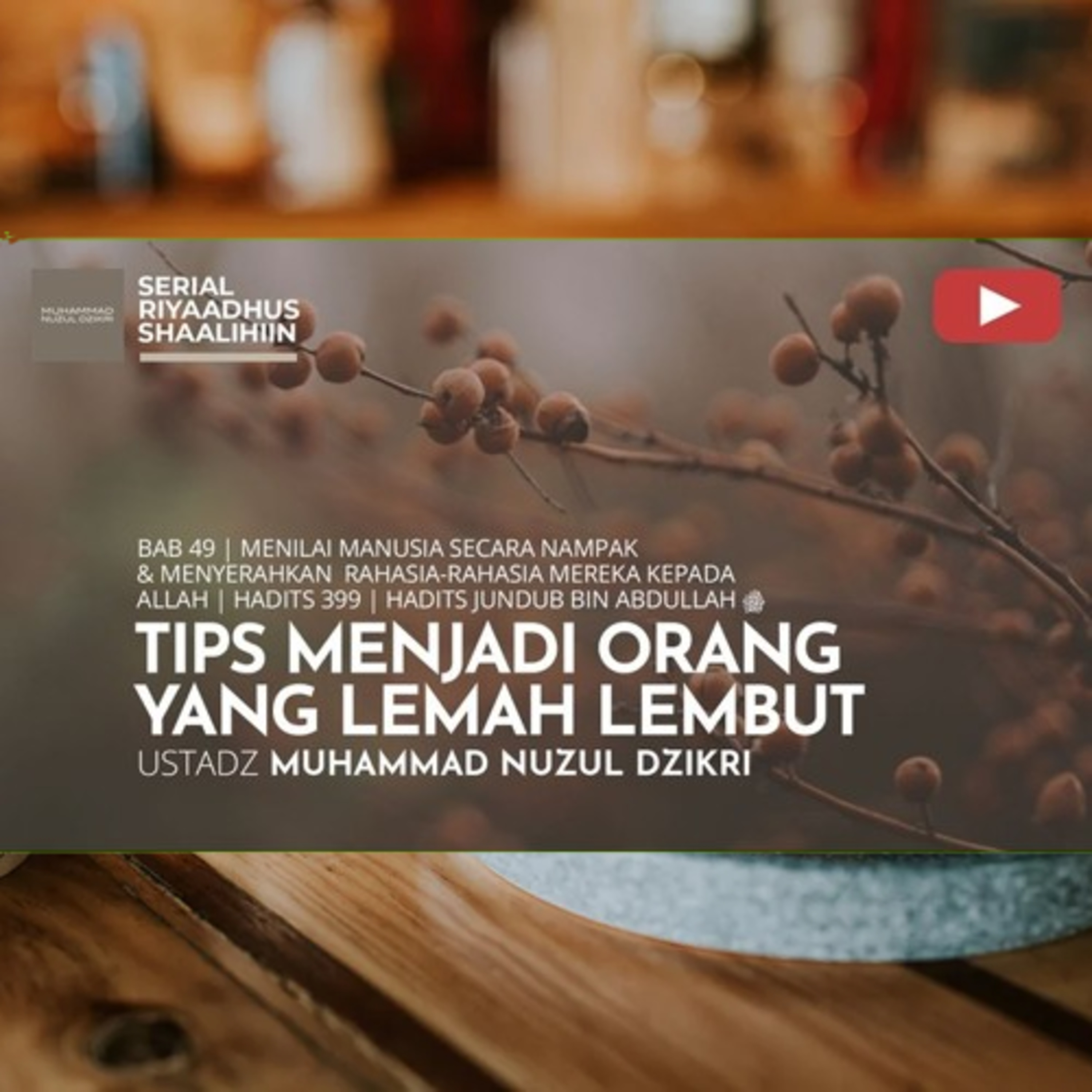 Riyaadhush Shaalihiin 1816. "TIPS MENJADI ORANG YANG LEMAH LEMBUT"