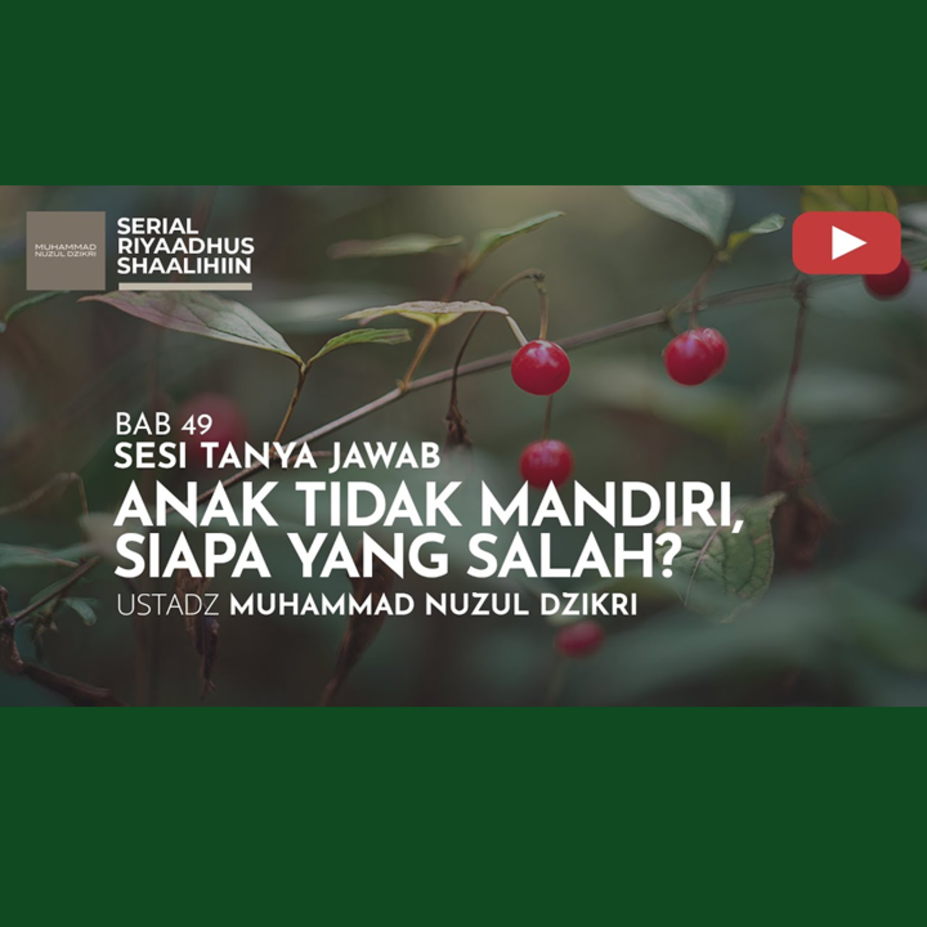 Riyaadhush Shaalihiin 1867. "ANAK TIDAK MANDIRI, SIAPA YANG SALAH?"