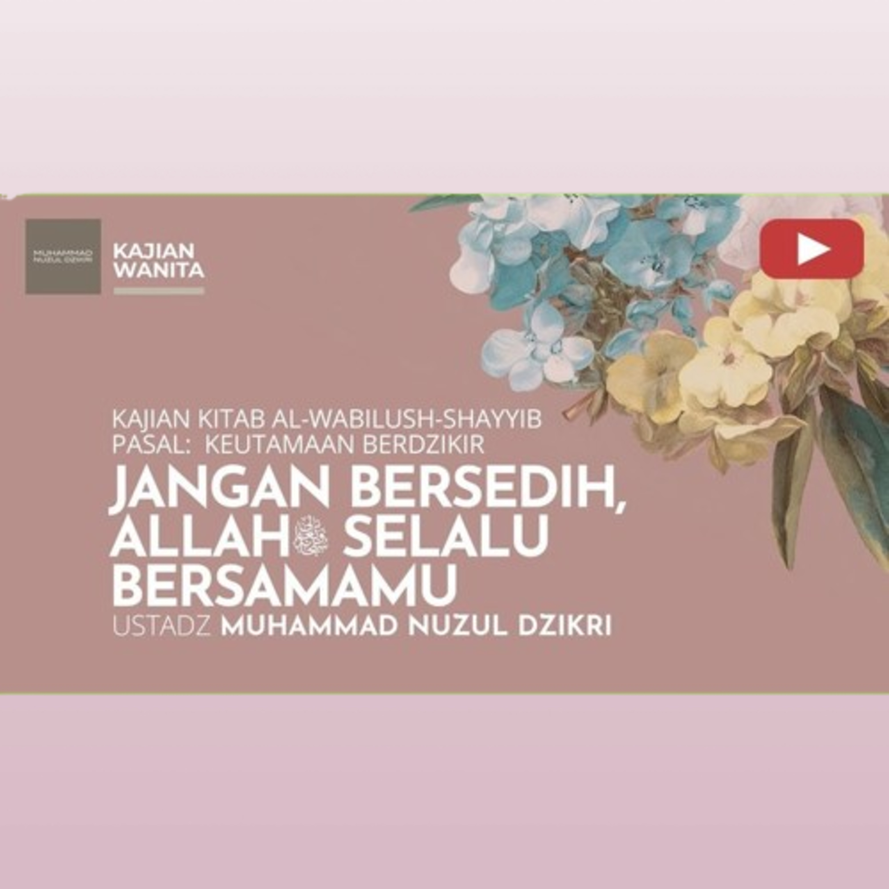 Kajian Wanita 252. "JANGAN BERSEDIH, ALLAH SELALU BERSAMAMU" | Kitab Al-Wabilush Shayyib