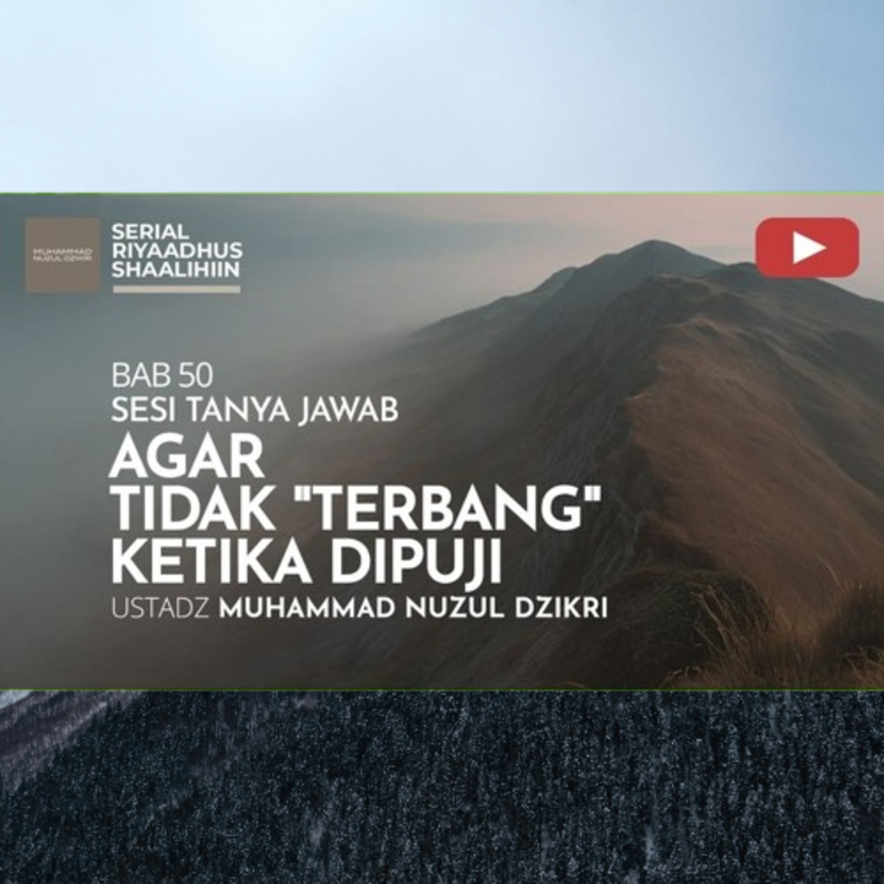 Riyaadhush Shaalihiin 2005. "AGAR TIDAK "TERBANG" KETIKA DIPUJI"