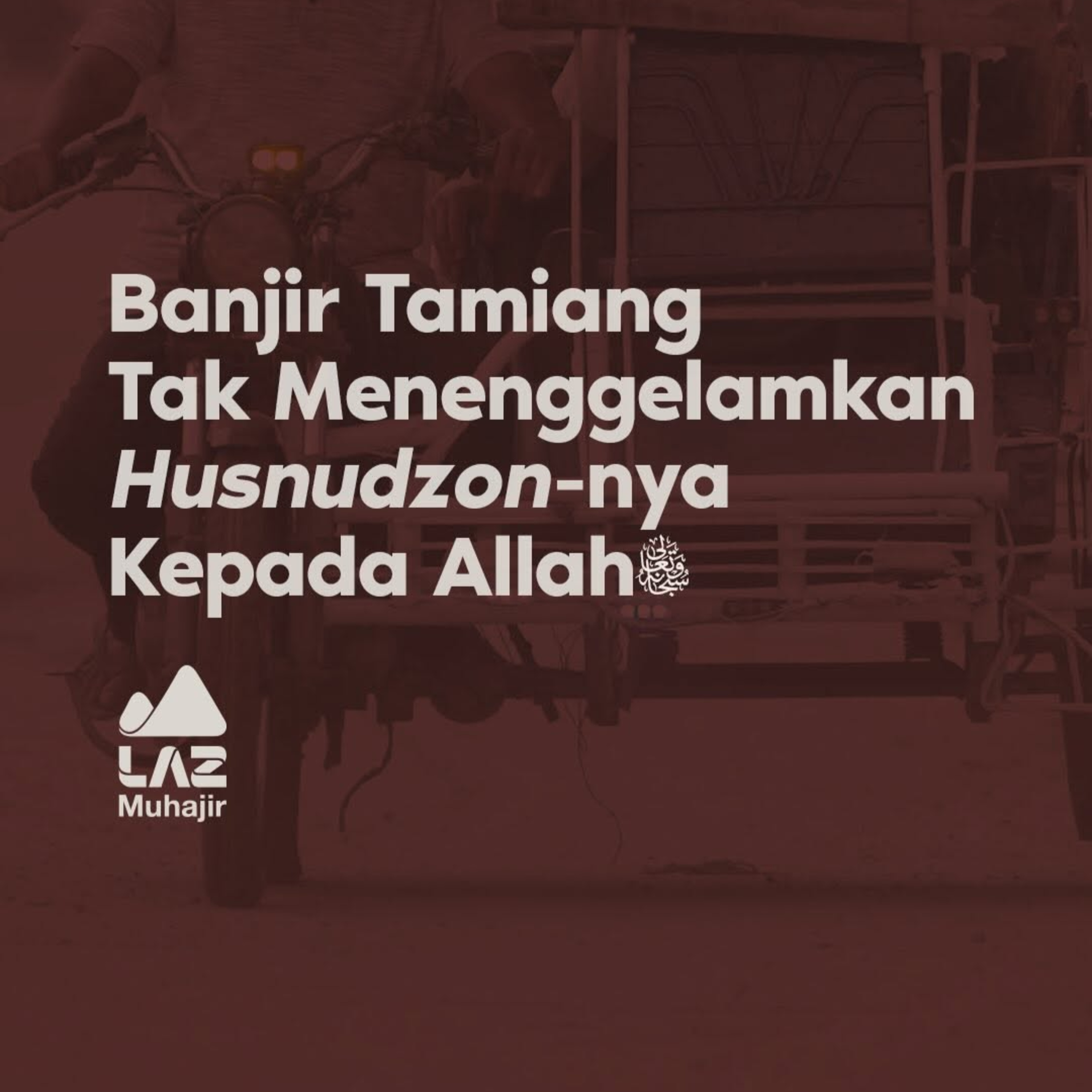 Banjir Tamiang Tak Menenggelamkan Husnudzon-nya Kepada Allah Ta’ala 
