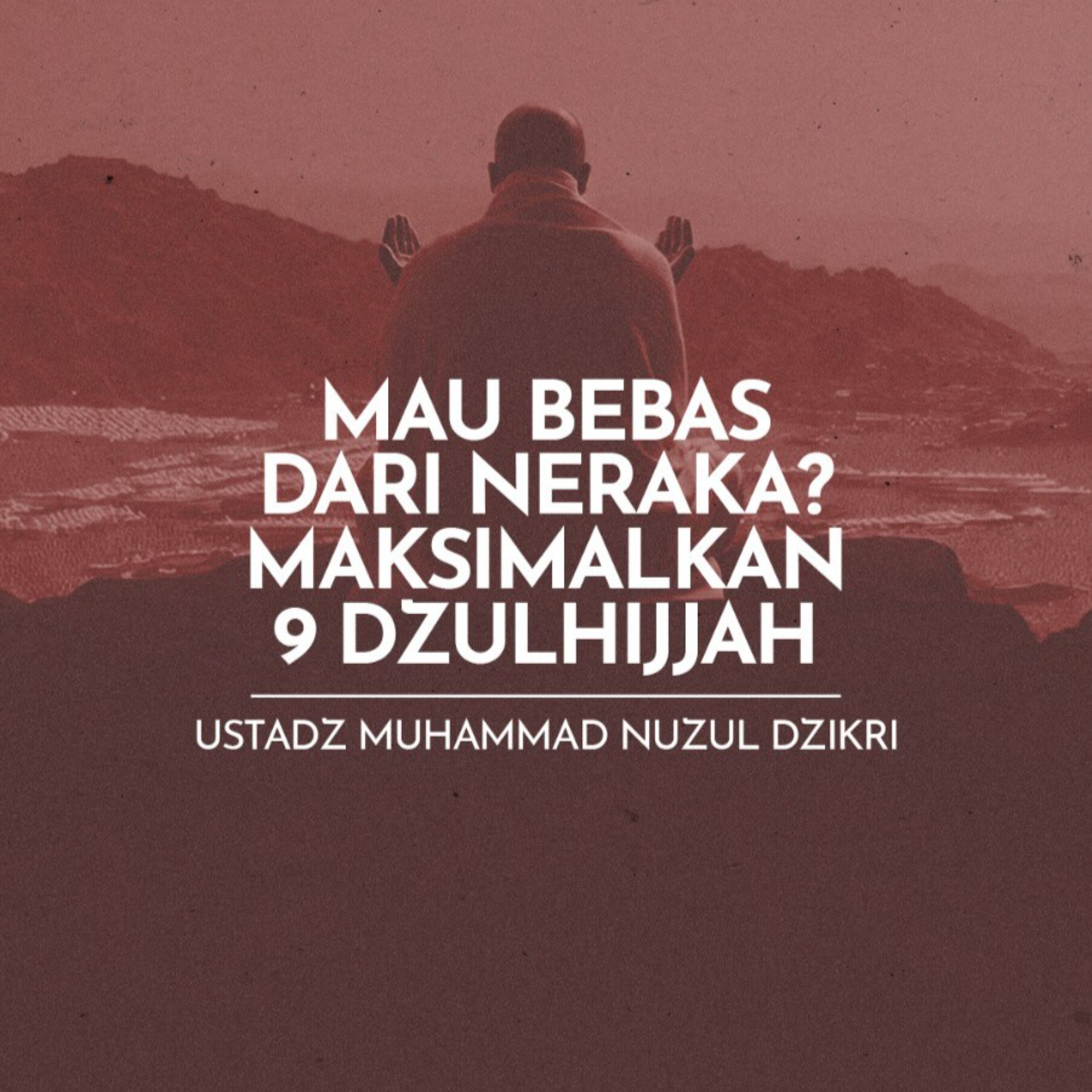 Mau Bebas Dari Neraka? Maksimalkan 9 Dzulhijjah (Want to be Saved From Hellfire? Maximize the 9 Days of Dzulhijah)