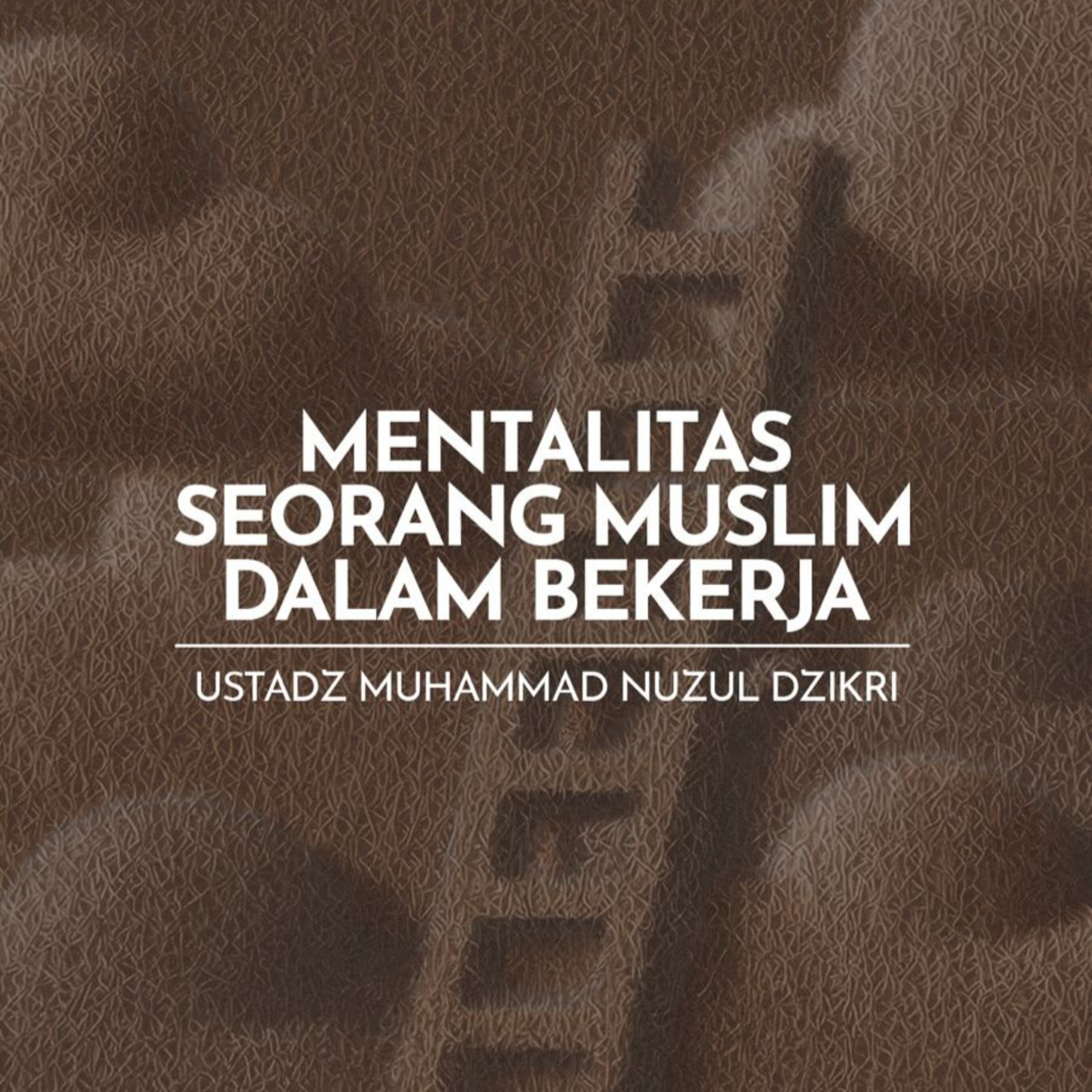 Mentalitas Seorang Muslim dalam Bekerja (A Muslim’s Work Ethic) episode artwork