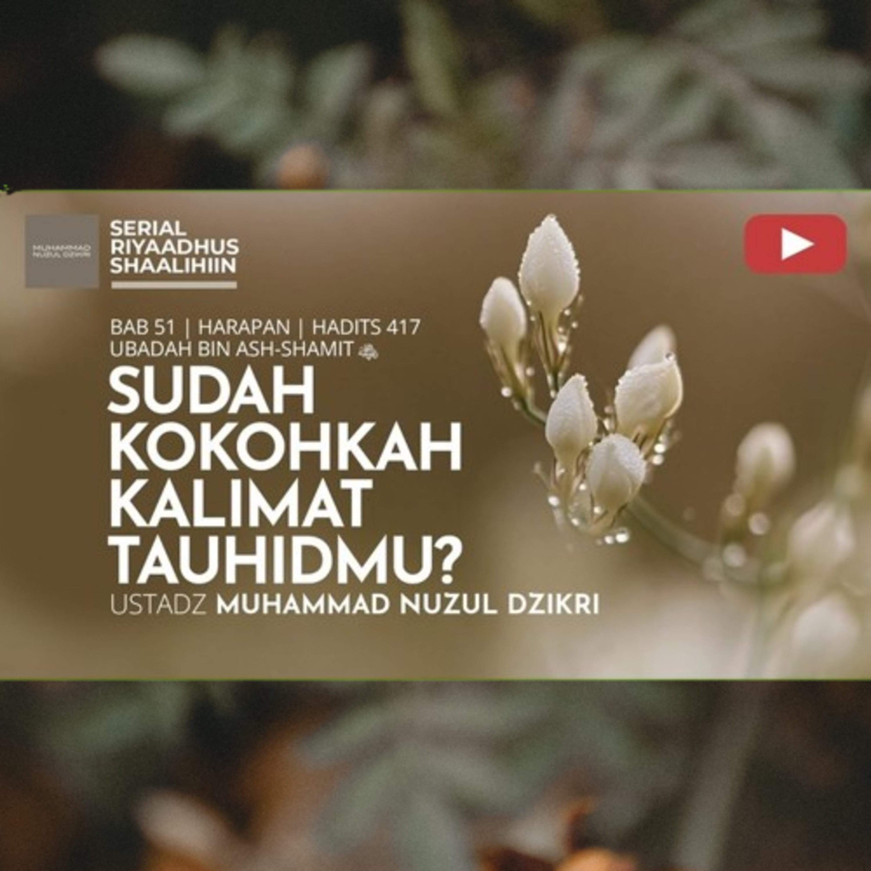 Riyaadhush Shaalihiin 2152. "SUDAH KOKOHKAH KALIMAT TAUHIDMU?"