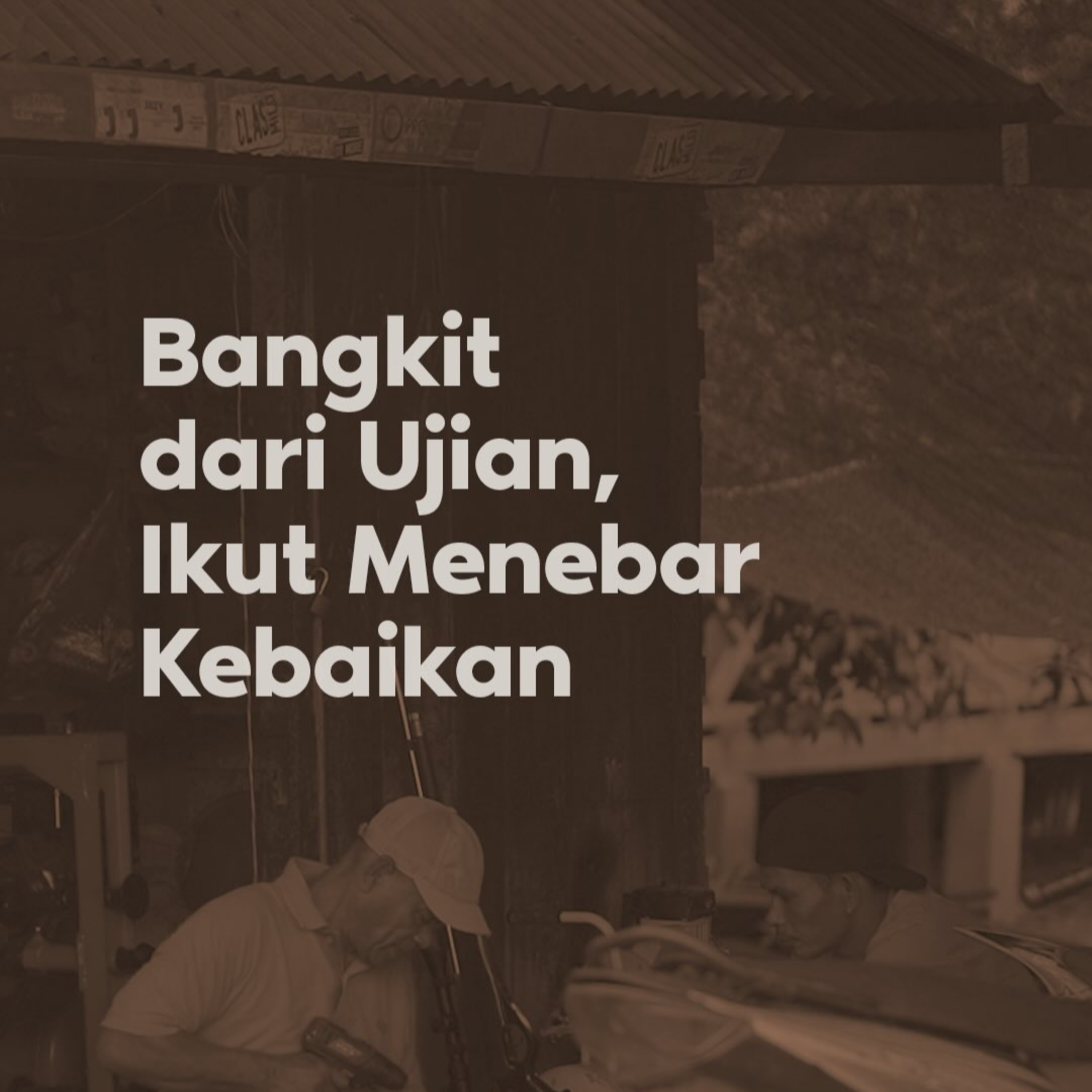 Bangkit dari Ujian, Ikut Menebar Kebaikan