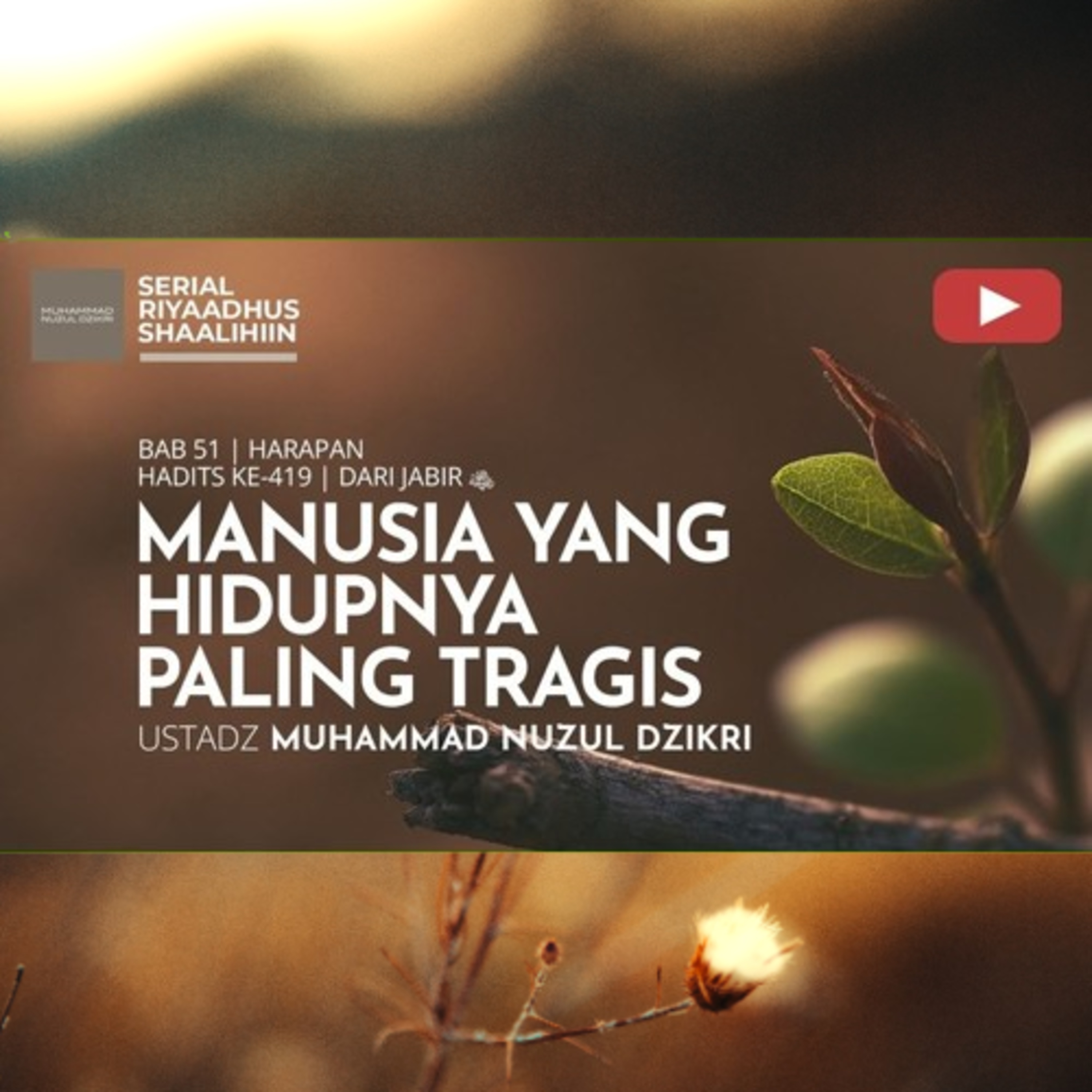 Riyaadhush Shaalihiin 2201. "MANUSIA YANG HIDUPNYA PALING TRAGIS"