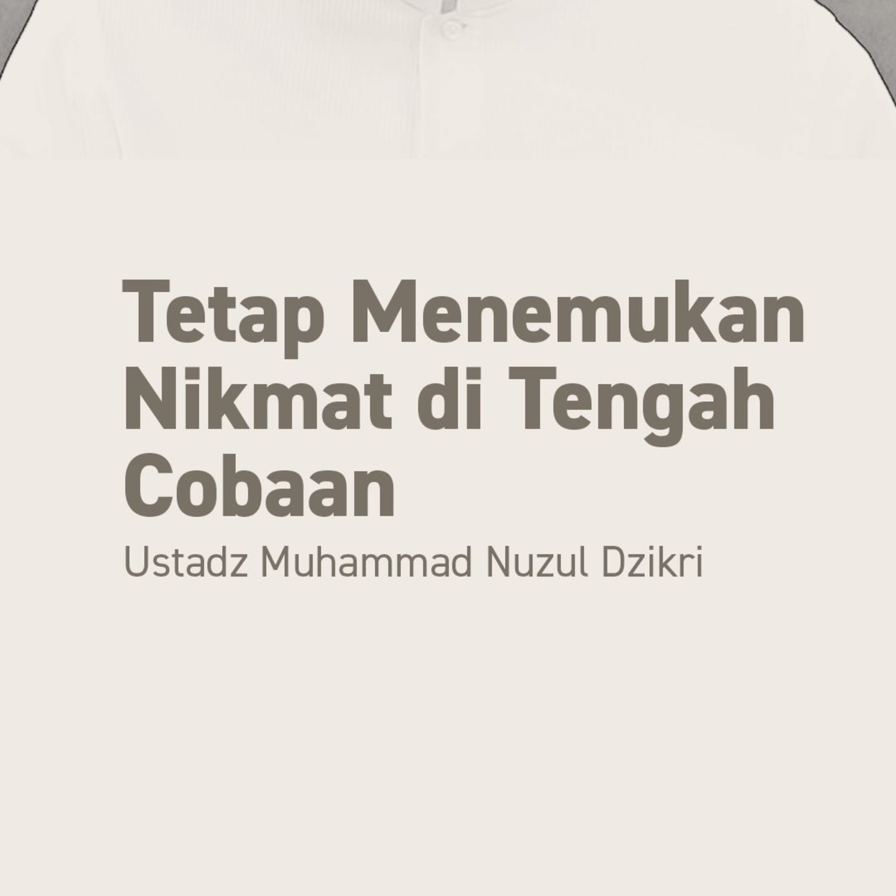 Tetap Menemukan Nikmat di Tengah Cobaan (Find the Blessings in the midst of turbulations)