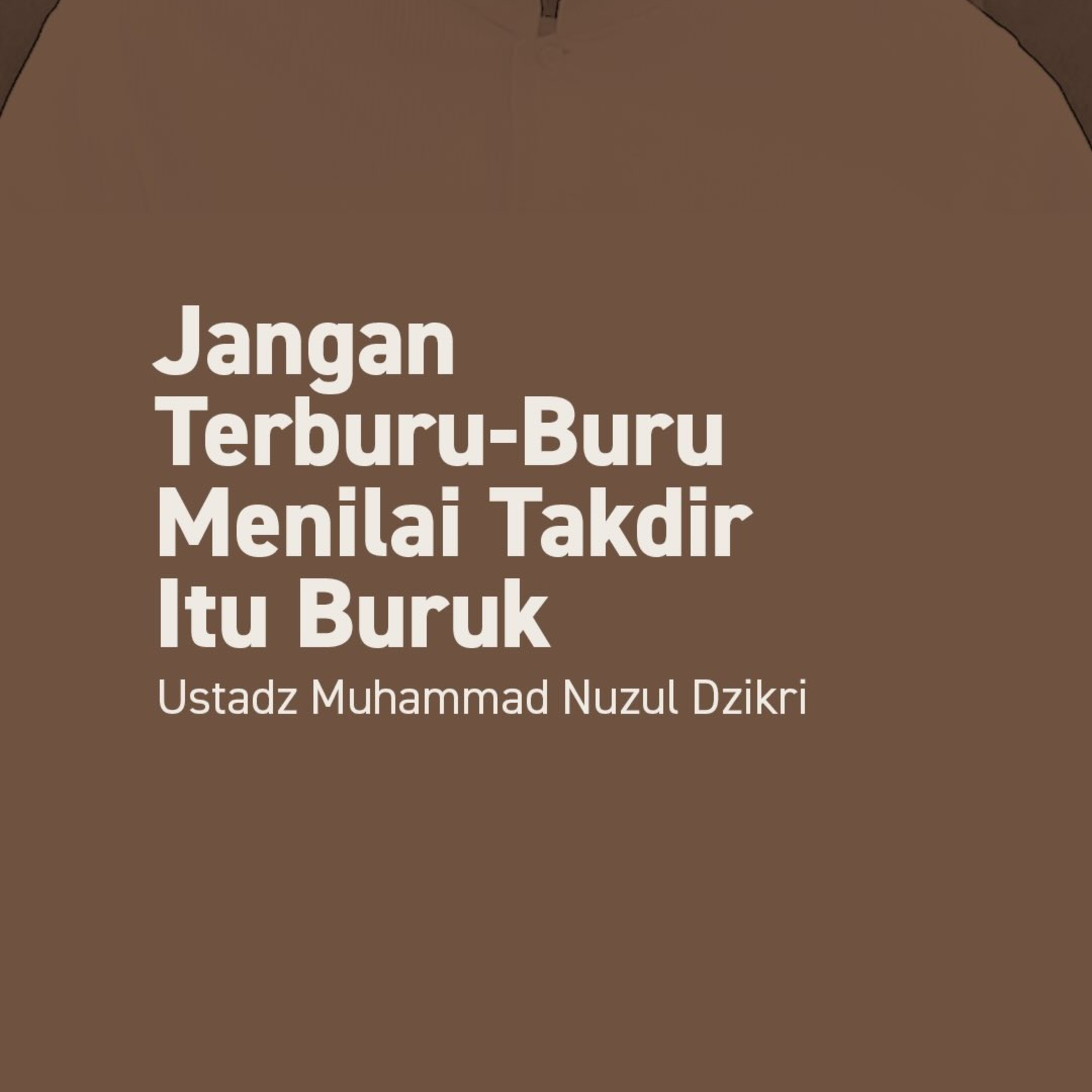 Jangan Terburu-buru Menilai Takdir Itu Buruk