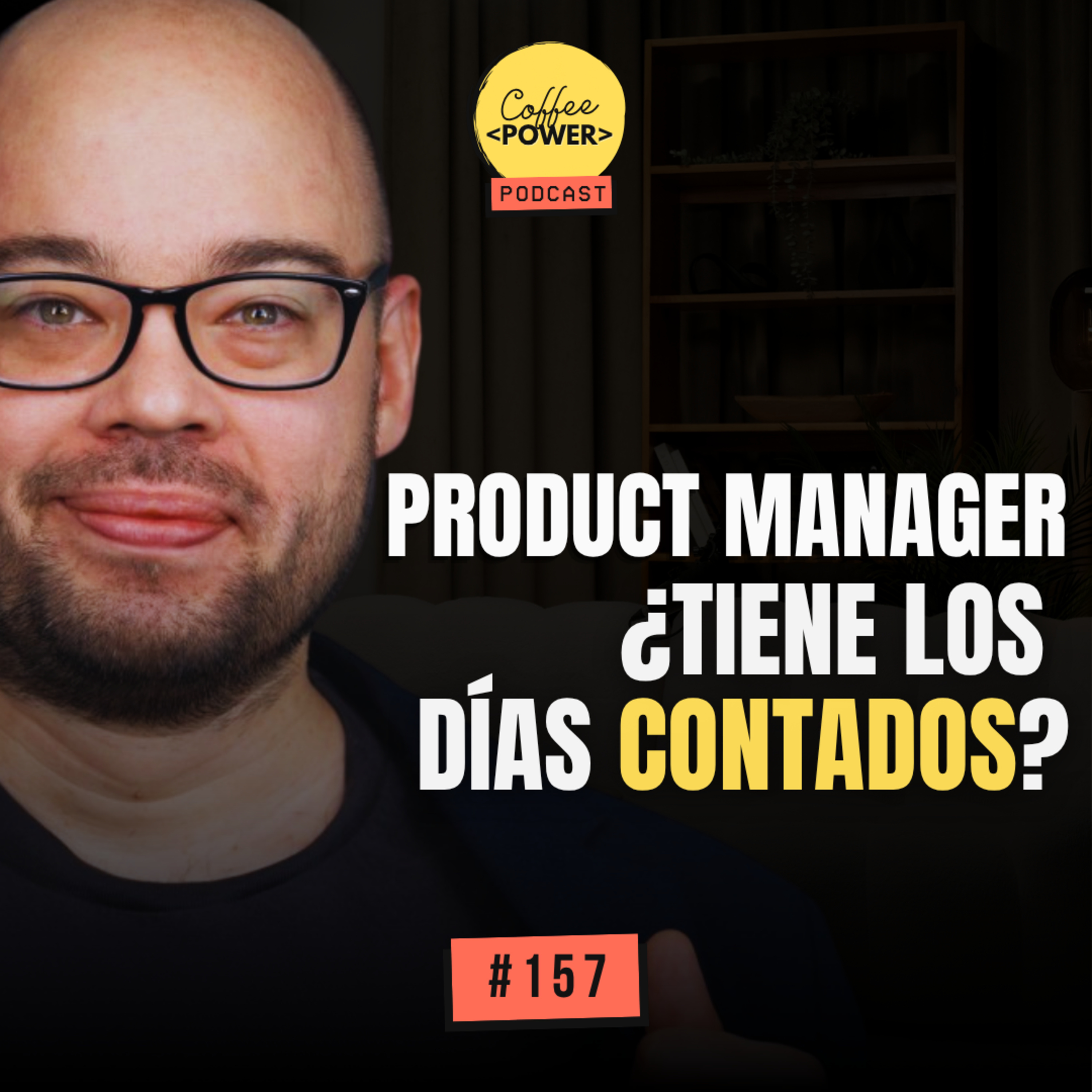 #157 - El Product Manager en la Era del Product Engineer