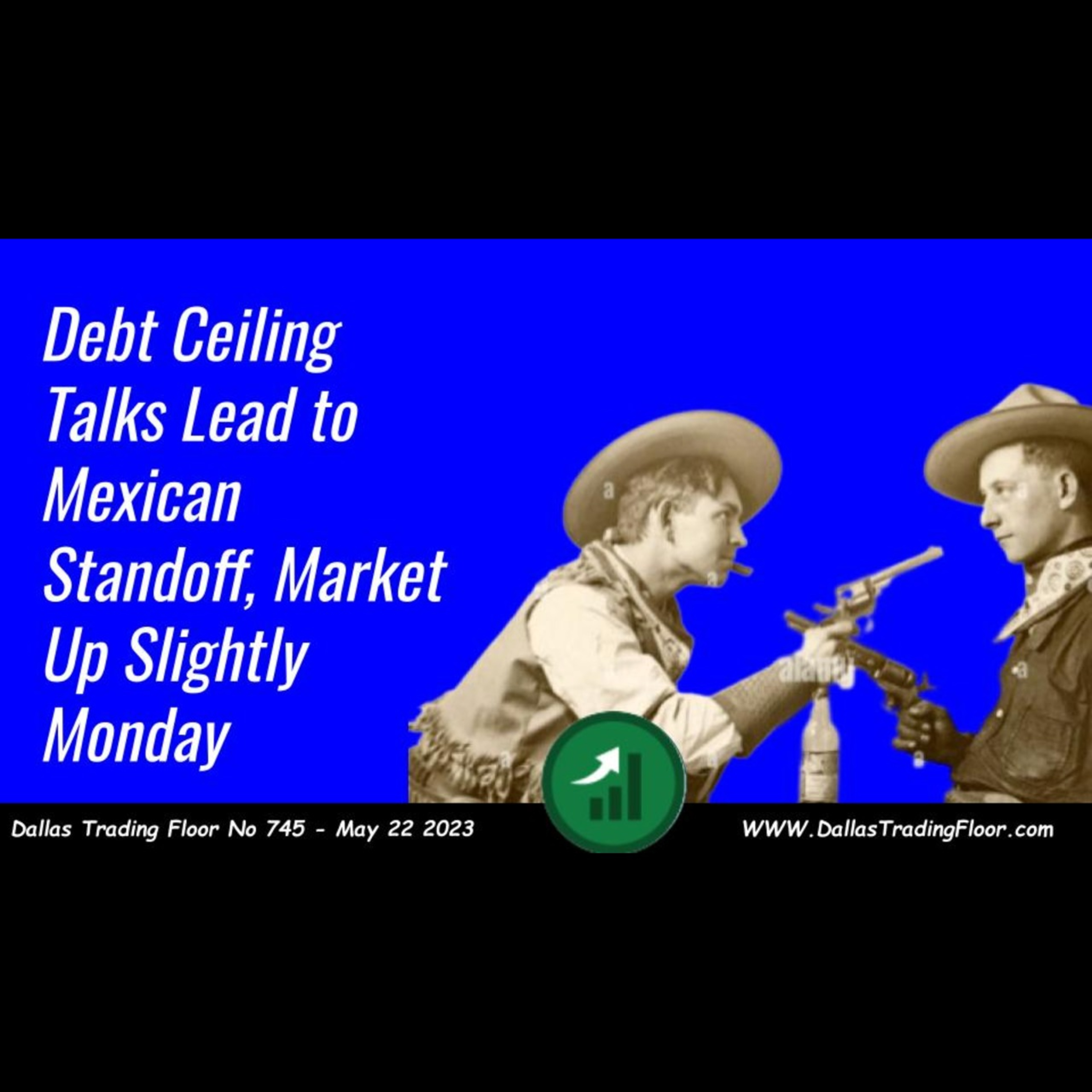 Debt Ceiling Talks Lead to Mexican Standoff, Market Up Slightly Monday episode artwork