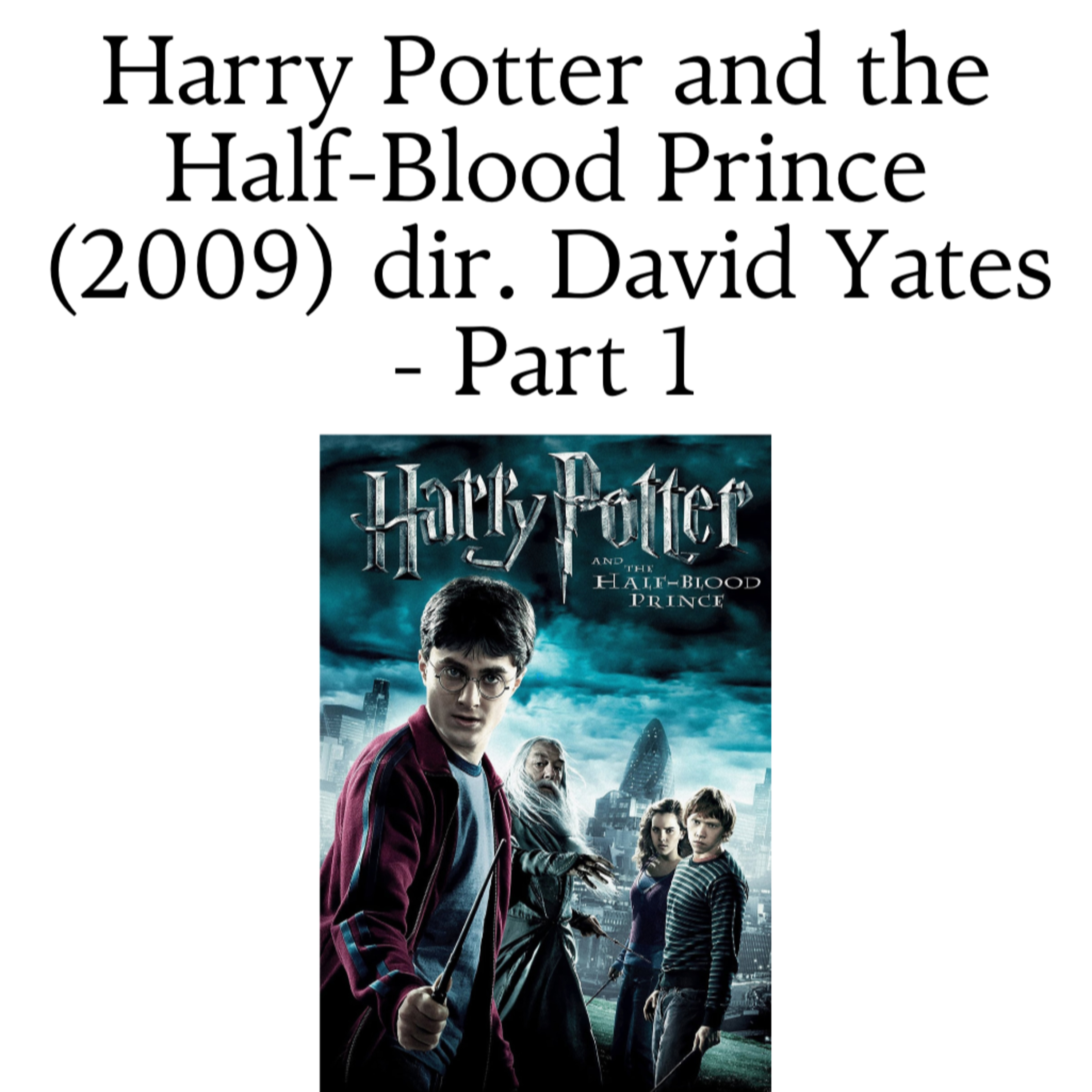 Harry Potter and the Half-Blood Prince (2009) dir. David Yates - Part 1 episode artwork