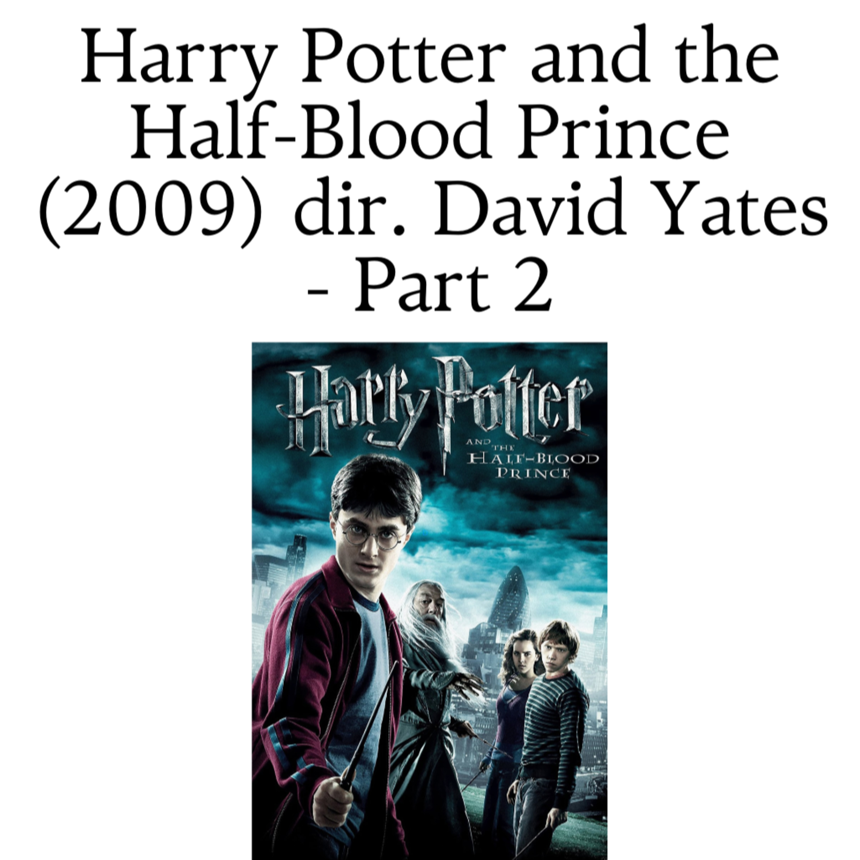 Harry Potter and the Half-Blood Prince (2009) dir. David Yates - Part 2 episode artwork