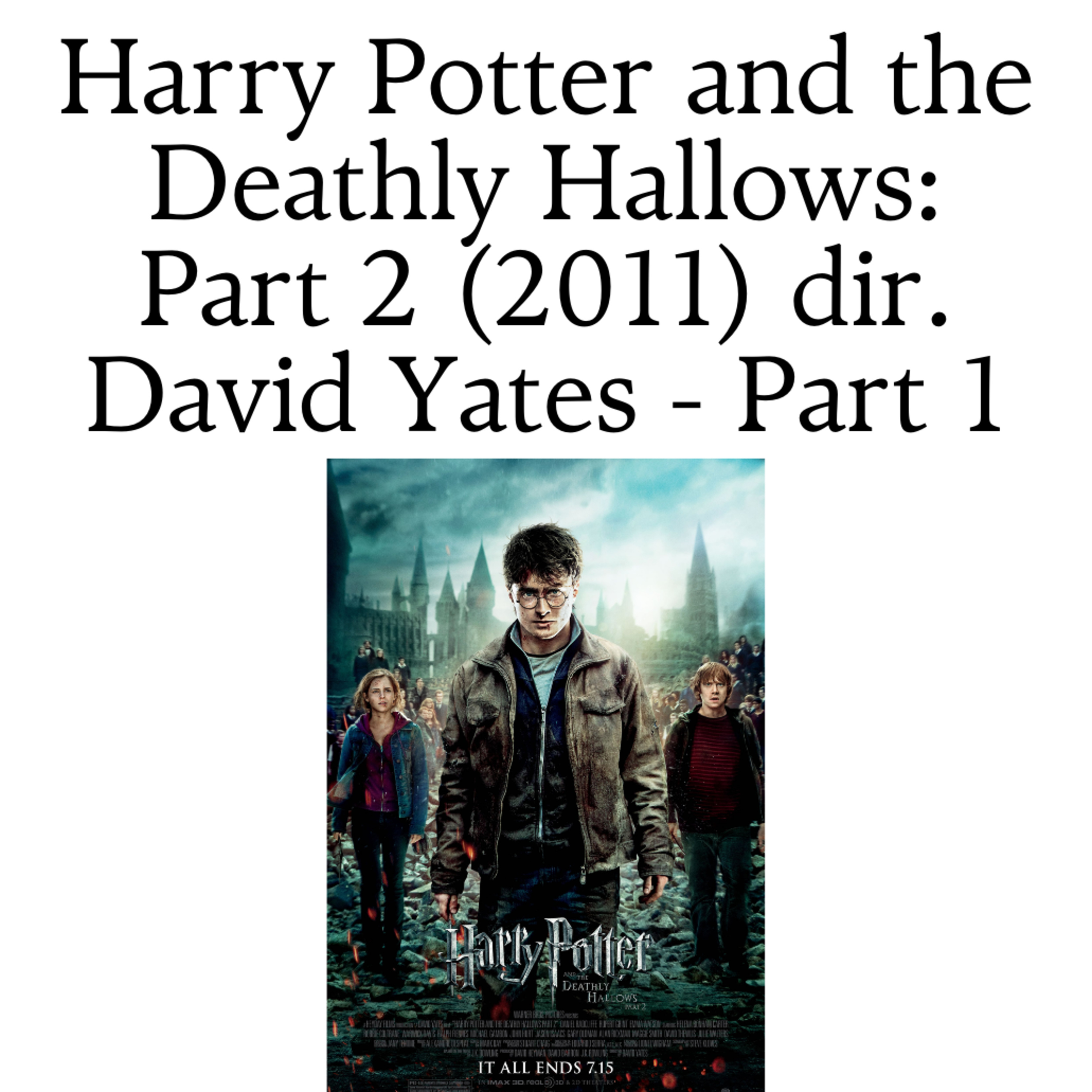 Harry Potter and the Deathly Hallows: Part 2 (2011) dir. David Yates - Part 1