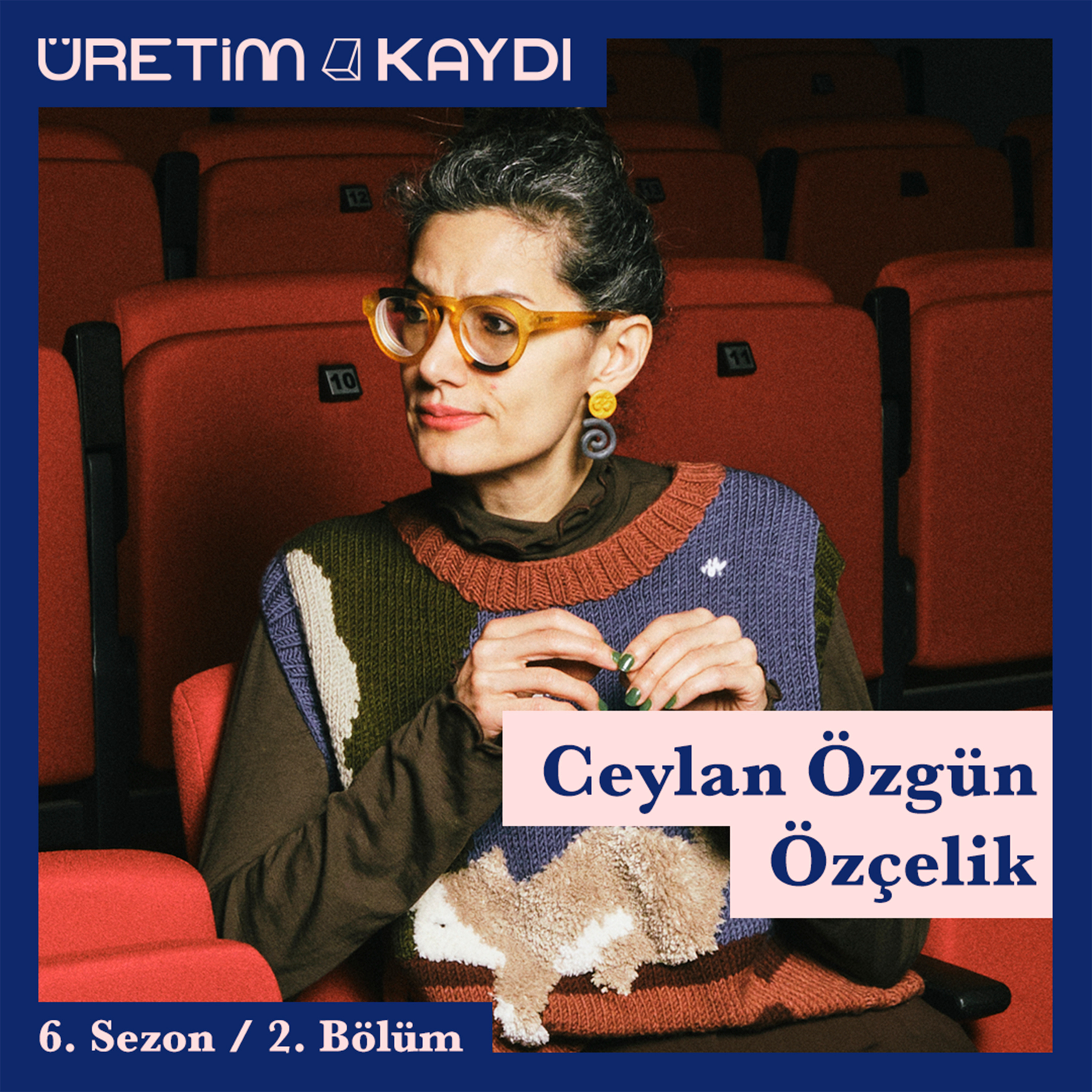 #S6B2: Ceylan Özgün Özçelik | " Sinemada şuna çok inanıyorum ben, en iyi bildiğin yerden başla." episode artwork