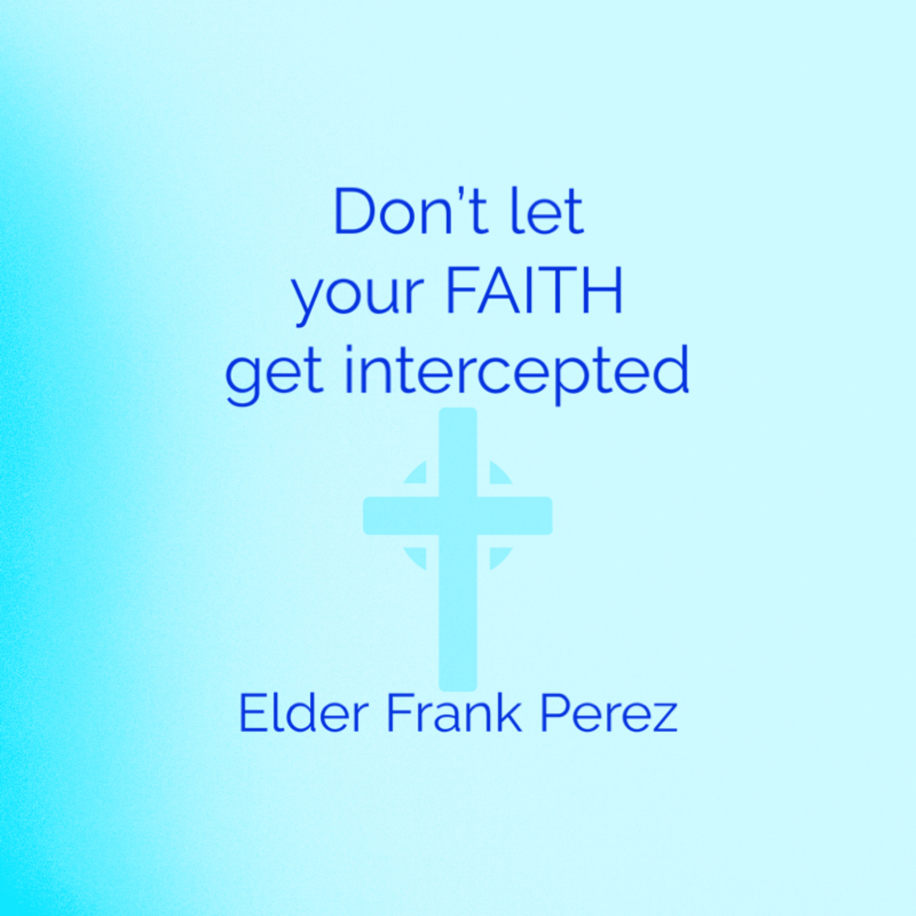 Dont let your FAITH get intercepted | Elder Frank Perez | ValorCC episode artwork
