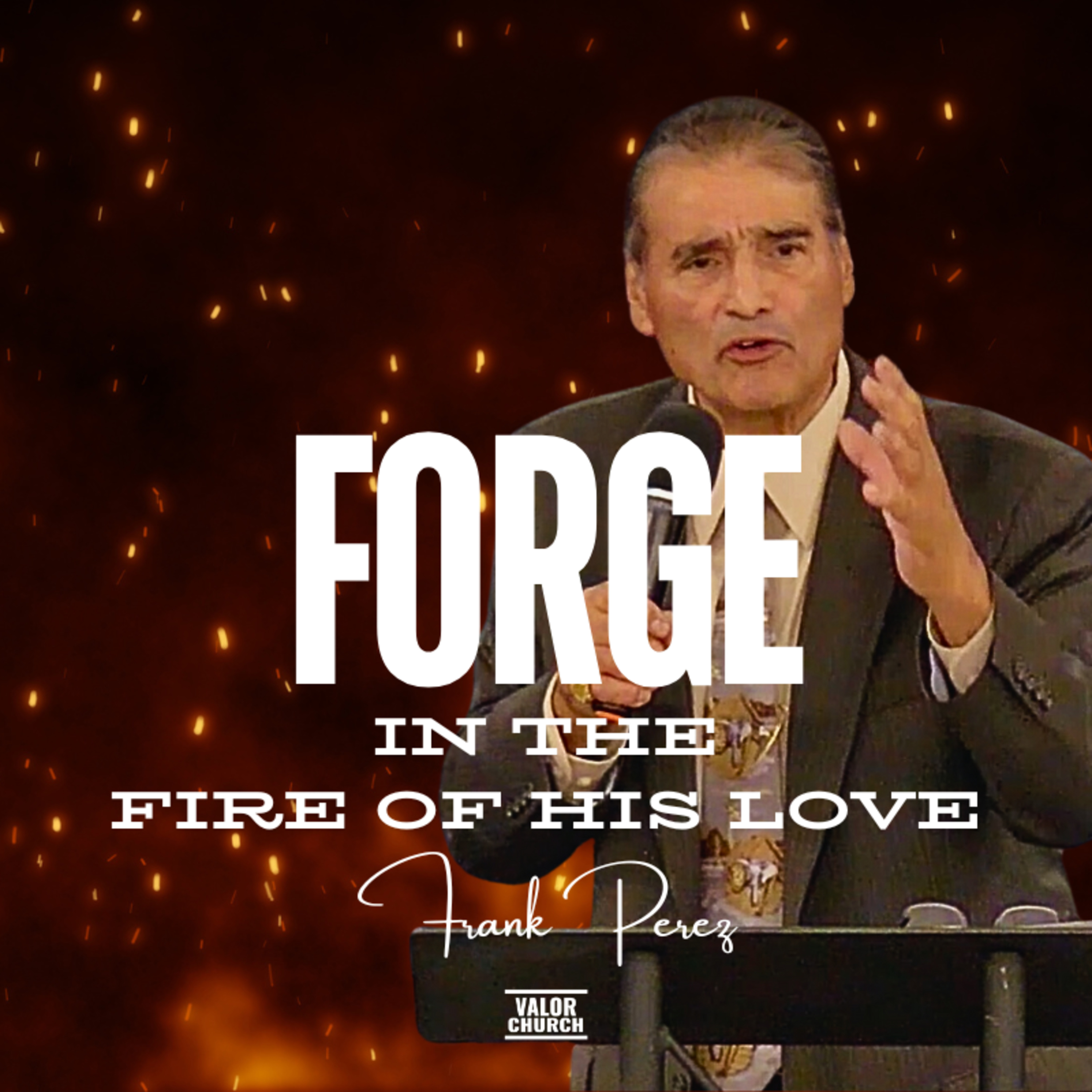 Forge in the Fire of His Love | Elder Frank Perez  episode artwork