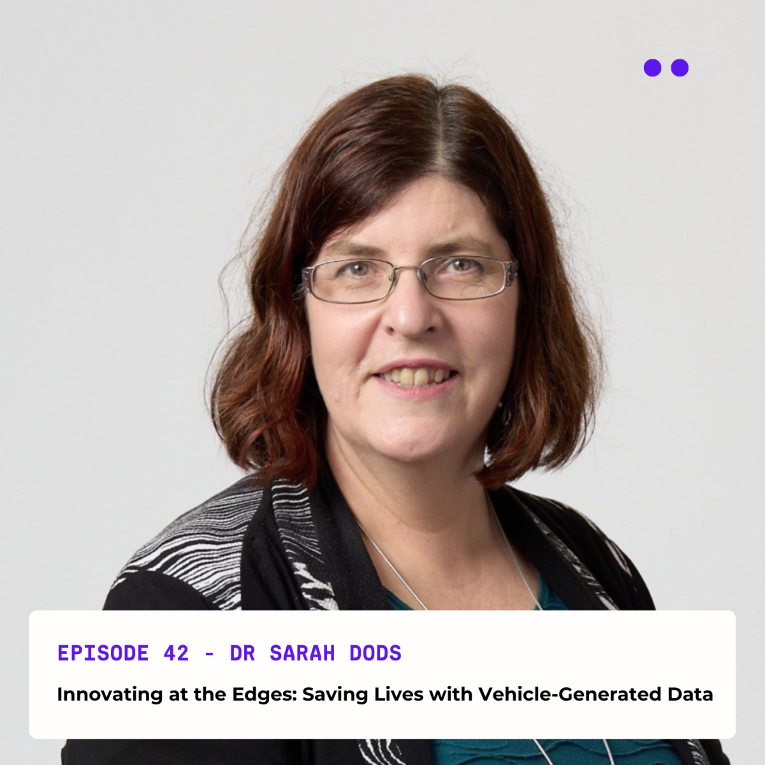 Innovating at the Edges: Saving Lives with Vehicle-Generated Data | Interview with Dr Sarah Dods episode artwork