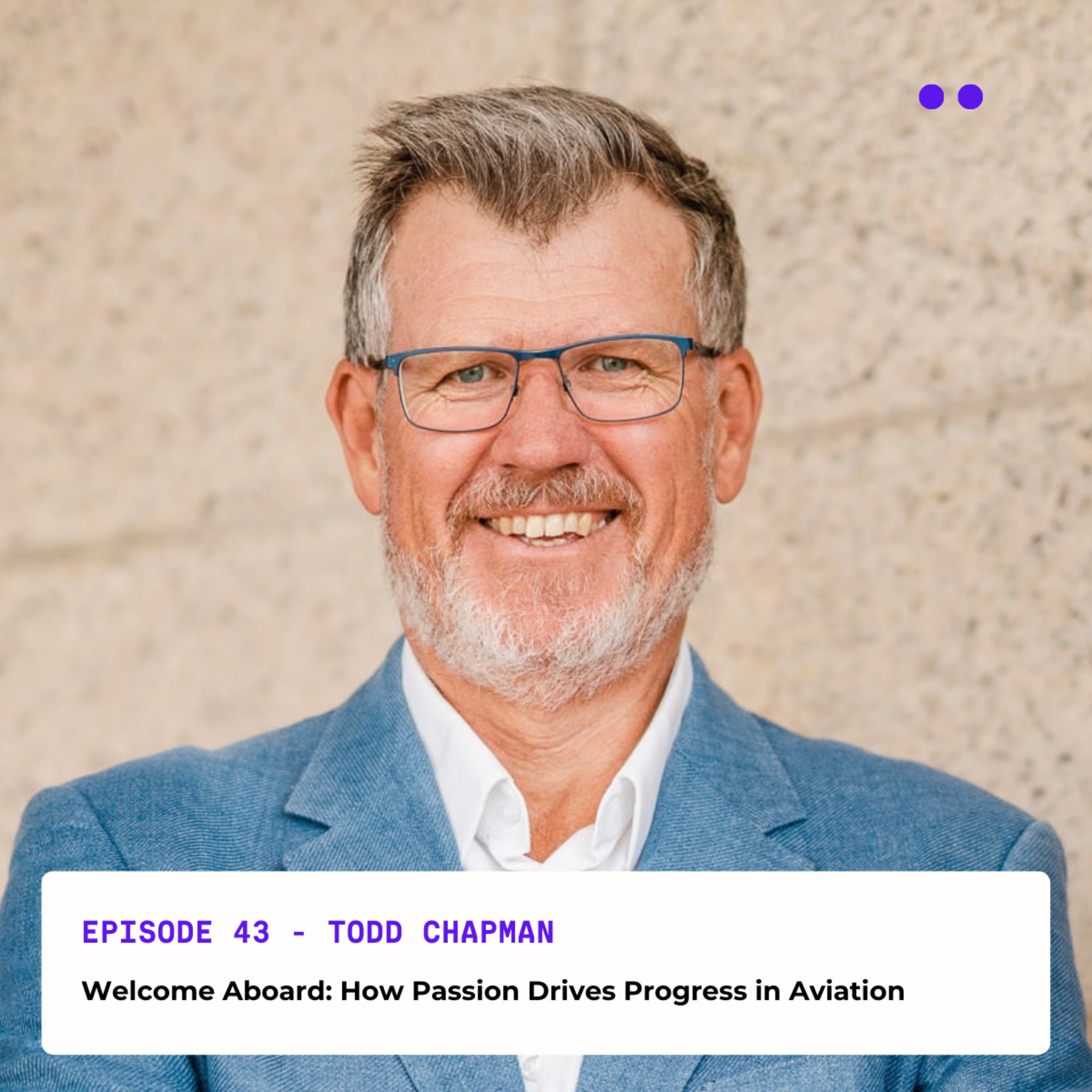 Welcome Aboard: How Passion Drives Progress in Aviation | Interview with Todd Chapman episode artwork