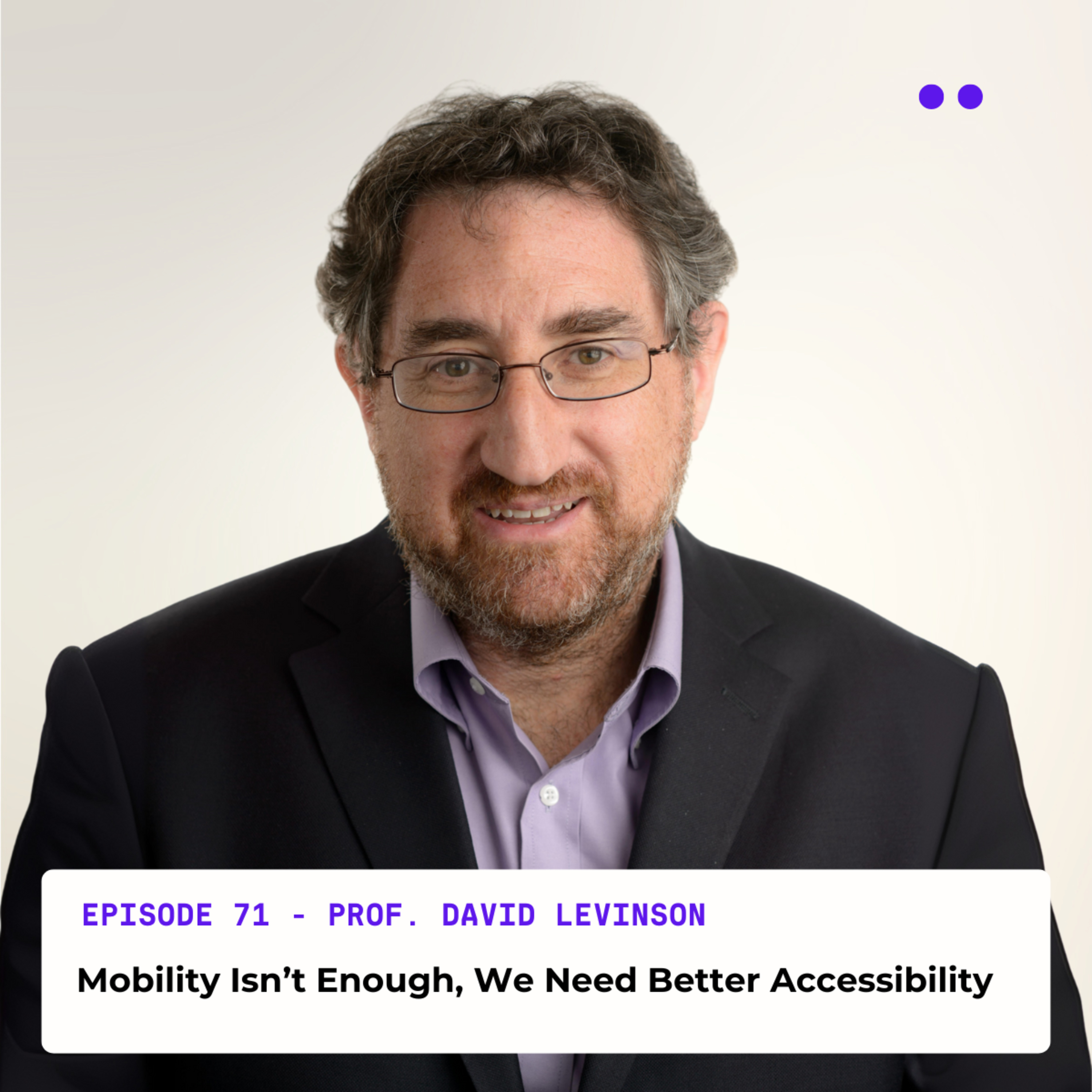 Mobility Isn’t Enough, We Need Better Accessibility | Interview with David Levinson