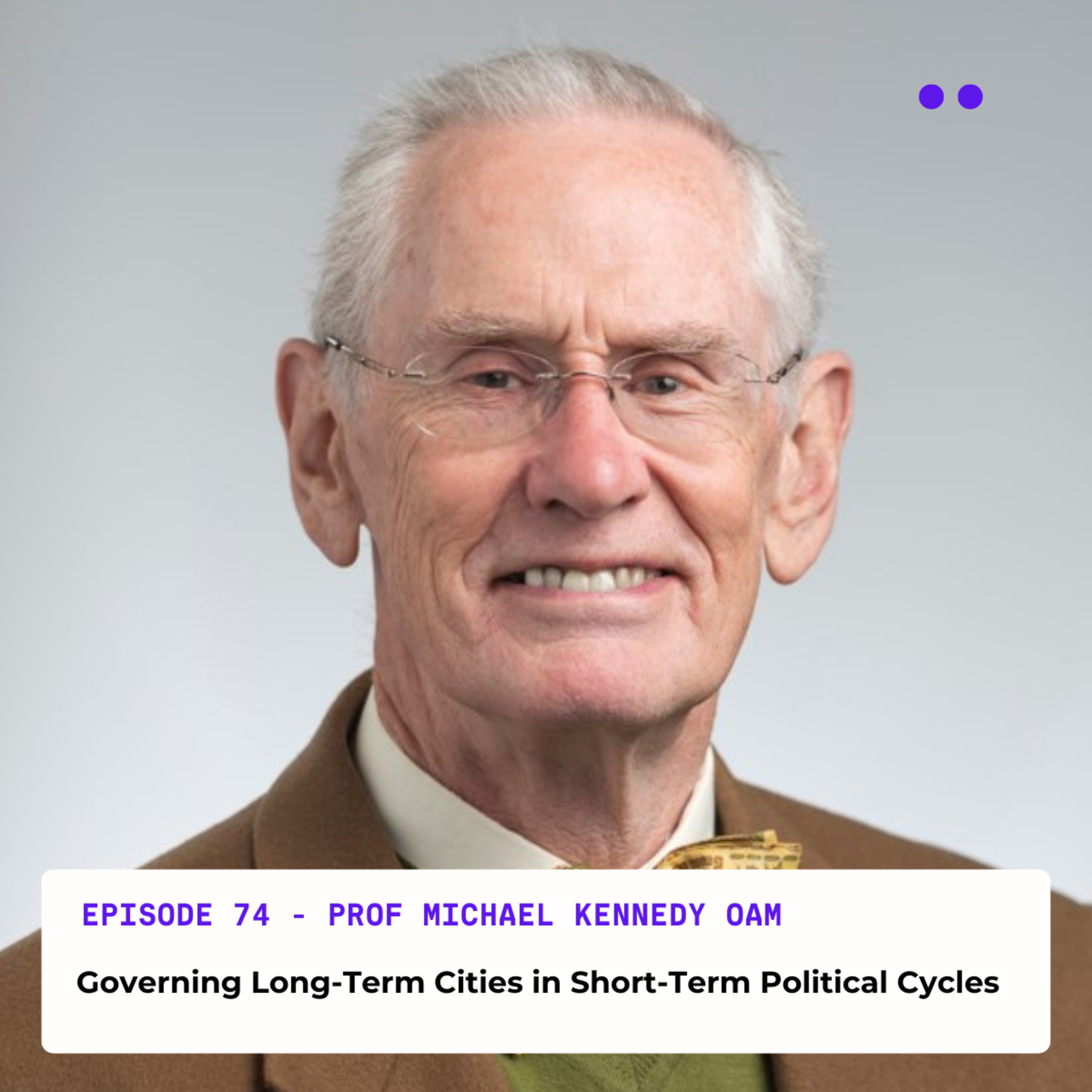 Governing Long-Term Cities in Short-Term Political Cycles | Interview with Prof. Michael Kennedy OAM