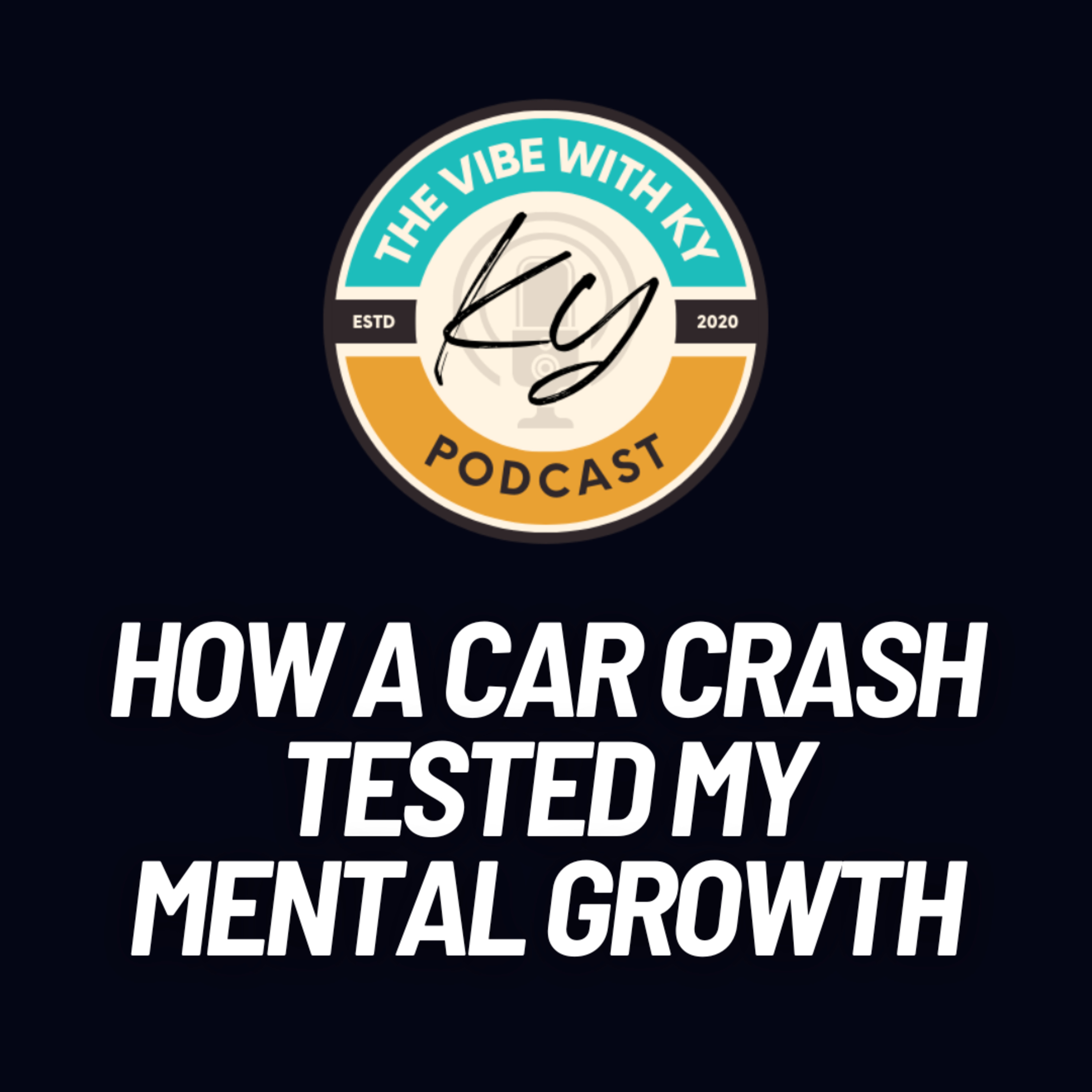 S5-E12: "How a Car Crash Tested My Mental Growth" | The Vibe With Ky Podcast episode artwork