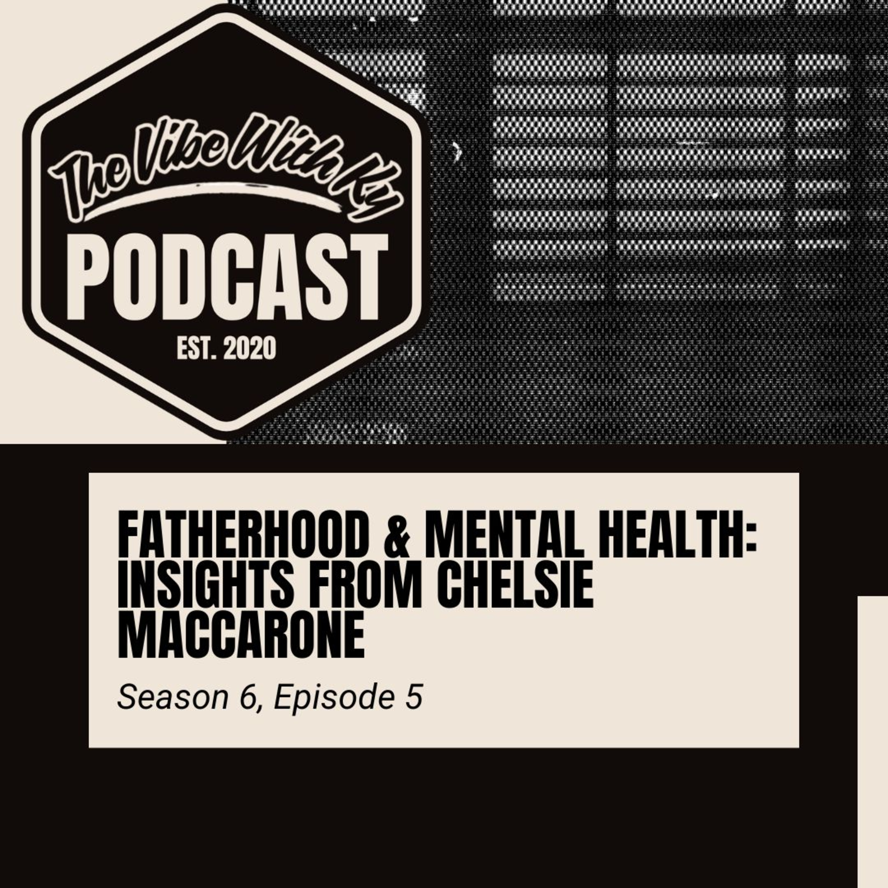 S6-E5: "Fatherhood & Mental Health" - Chelsie Maccarone | The Vibe With Ky Podcast episode artwork