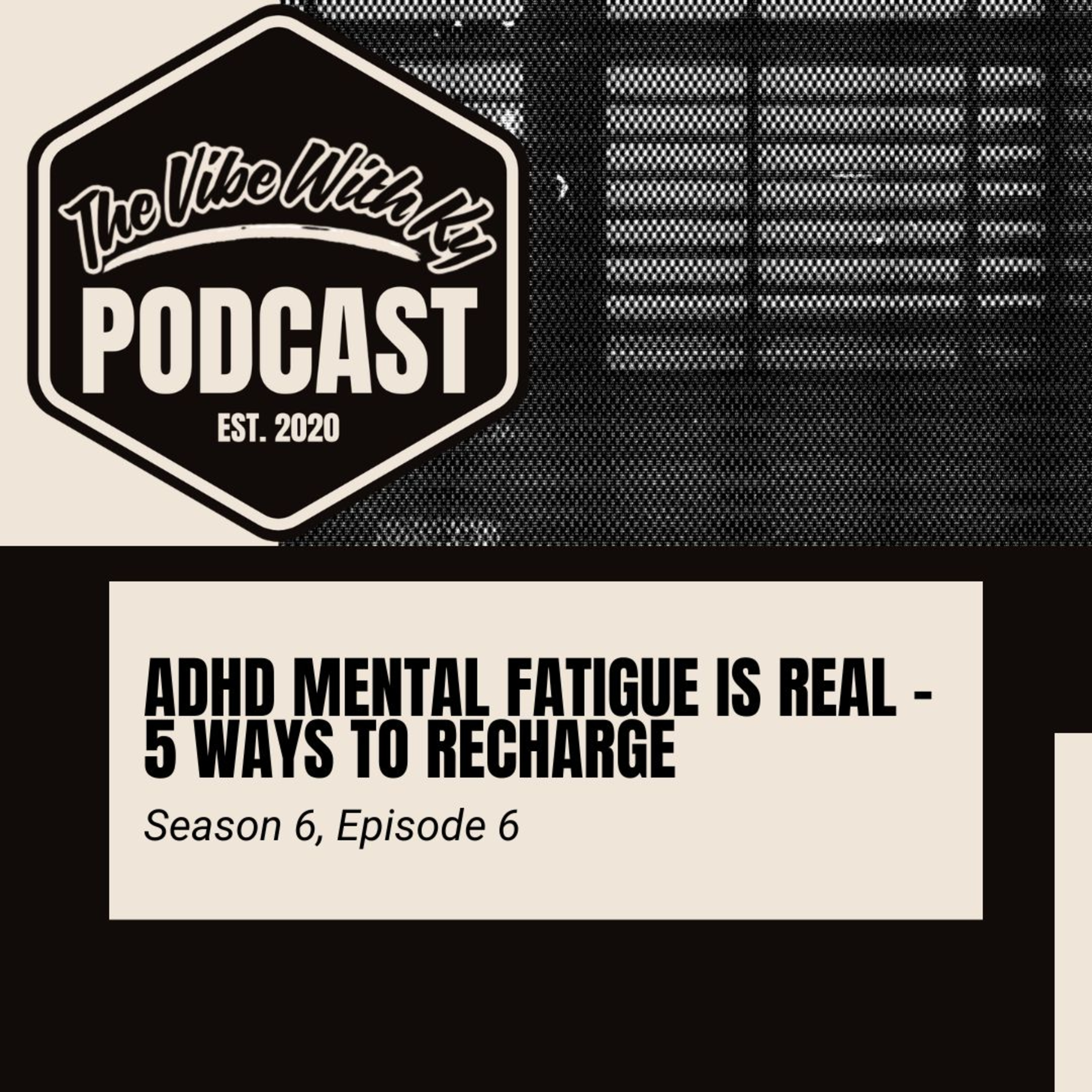 S6-E6: "ADHD Mental Fatigue is Real – 5 Ways to Recharge" | The Vibe With Ky Podcast episode artwork