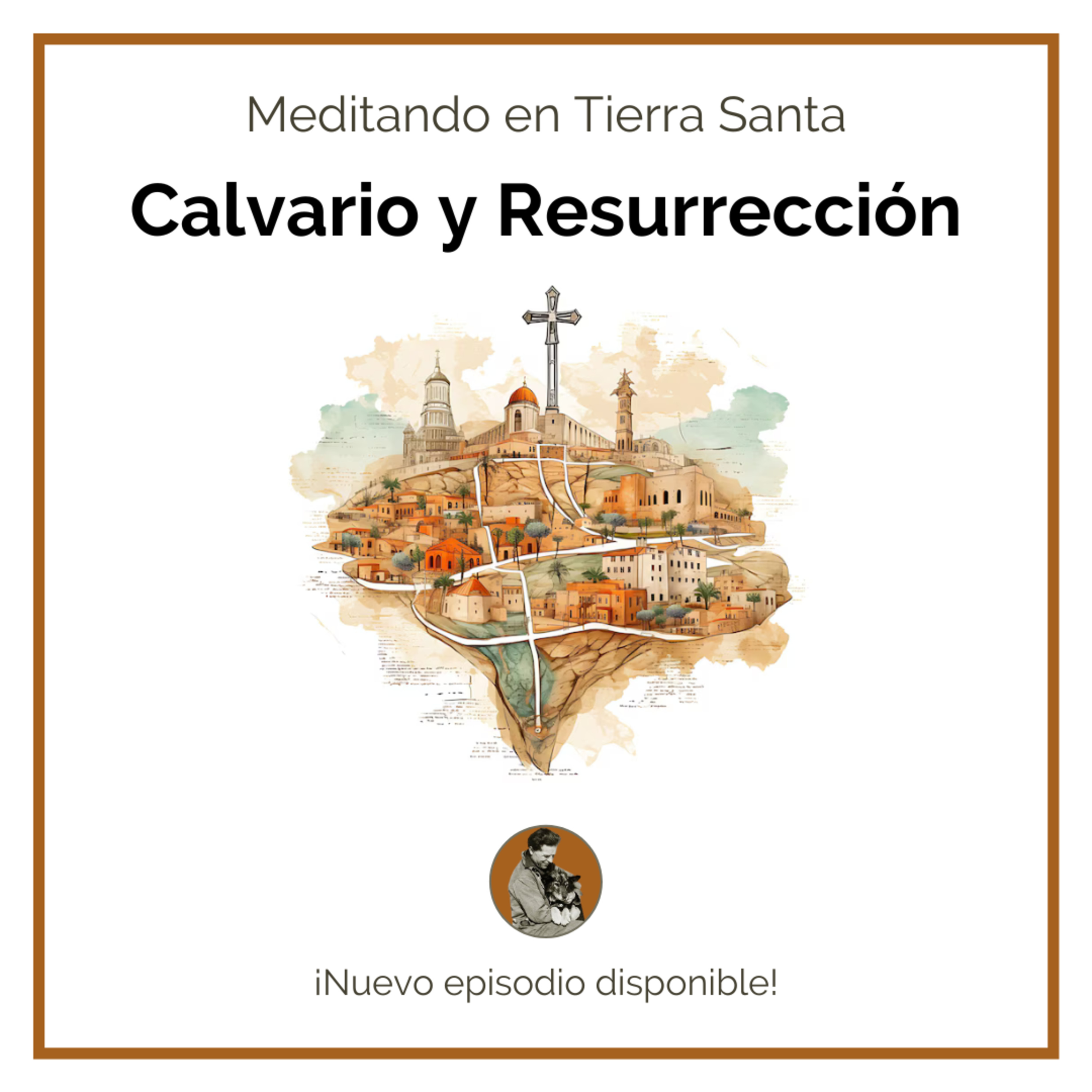 381. Calvario y Resurrección (2° parte) - Meditaciones en Tierra Santa episode artwork