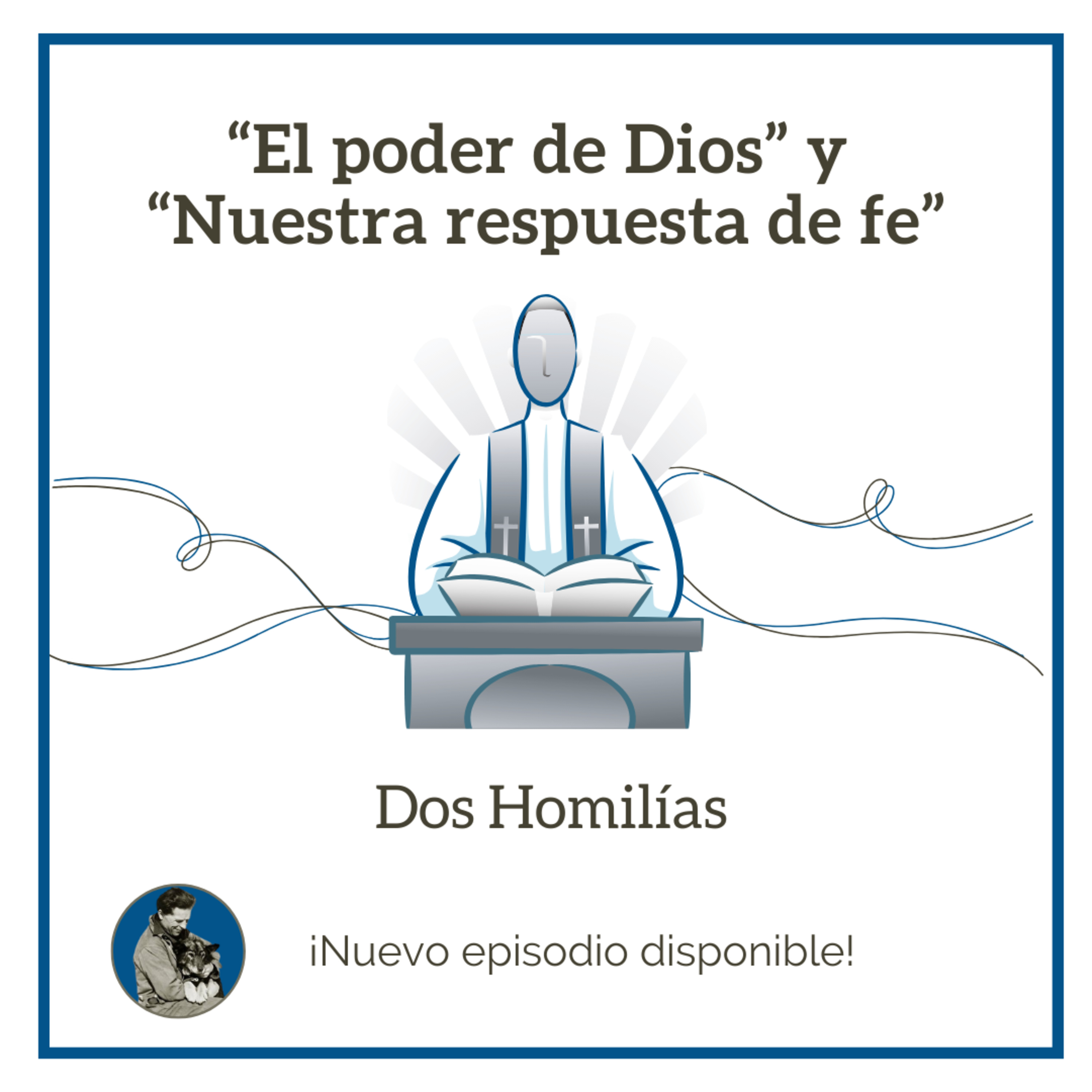 385. Dos homilías: "El poder de Dios" y "Nuestra respuesta de fe" episode artwork