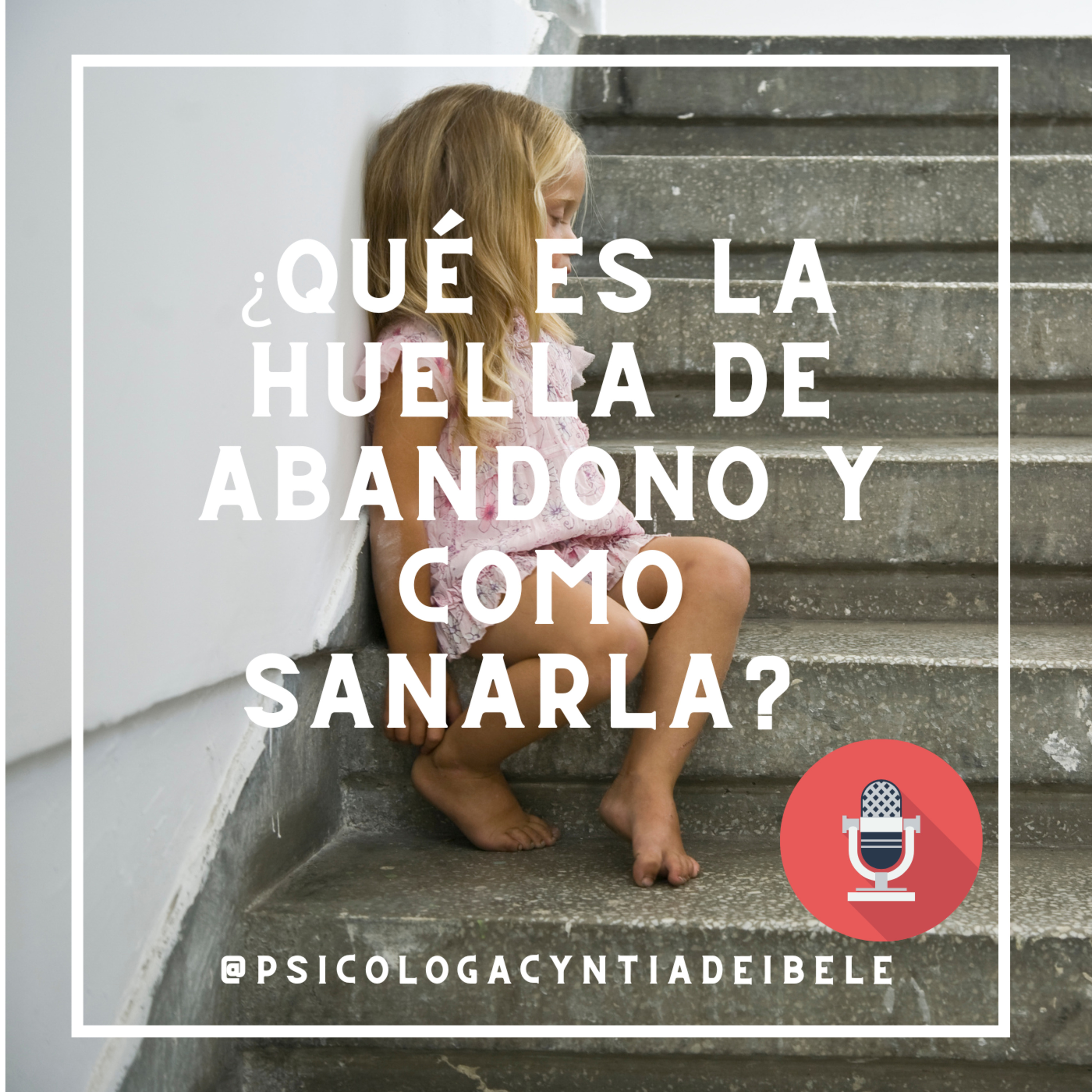 ¿Qué es la huella de Abandono Y Cómo Sanarla?