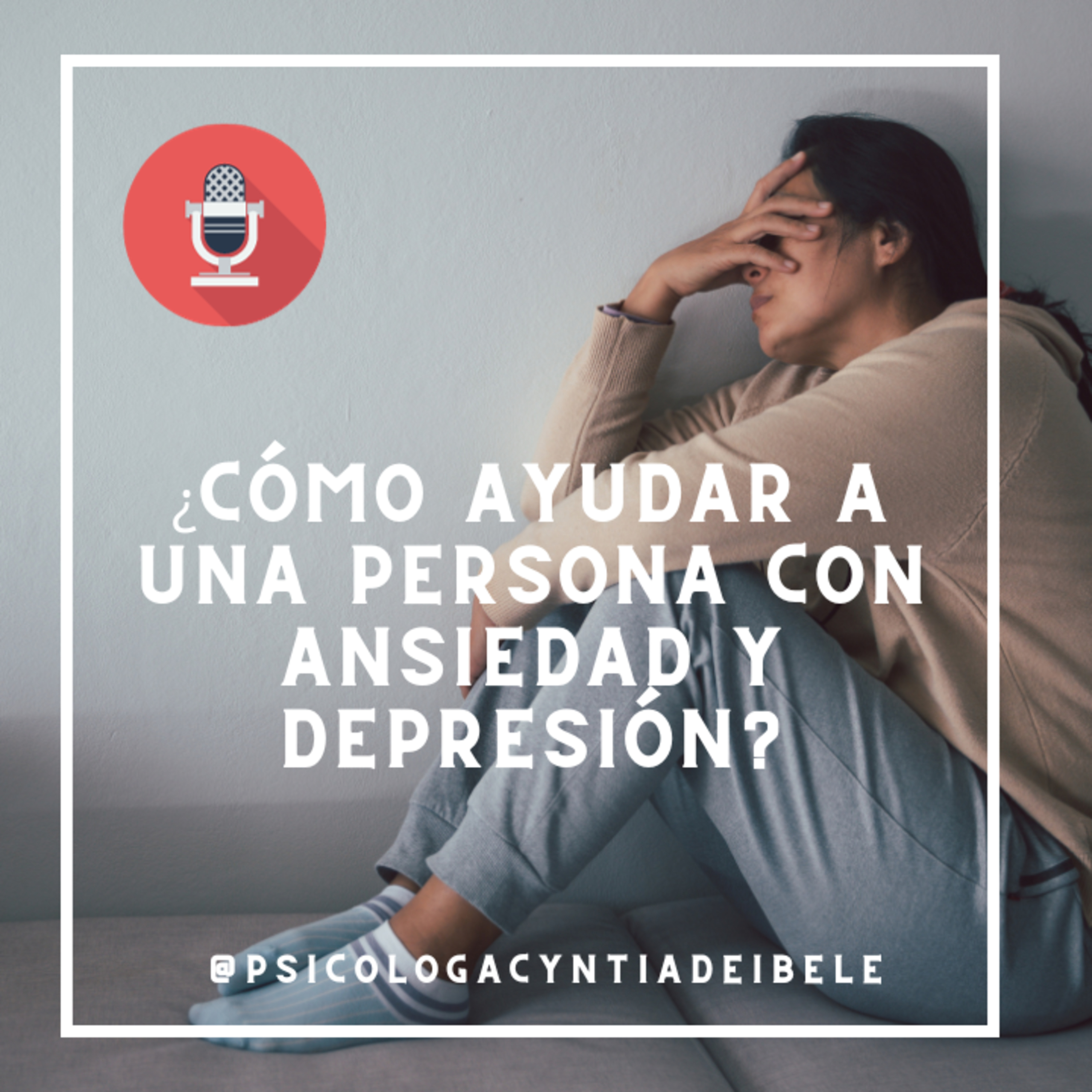 ¿Cómo ayudar a una persona con Ansiedad y Depresión?