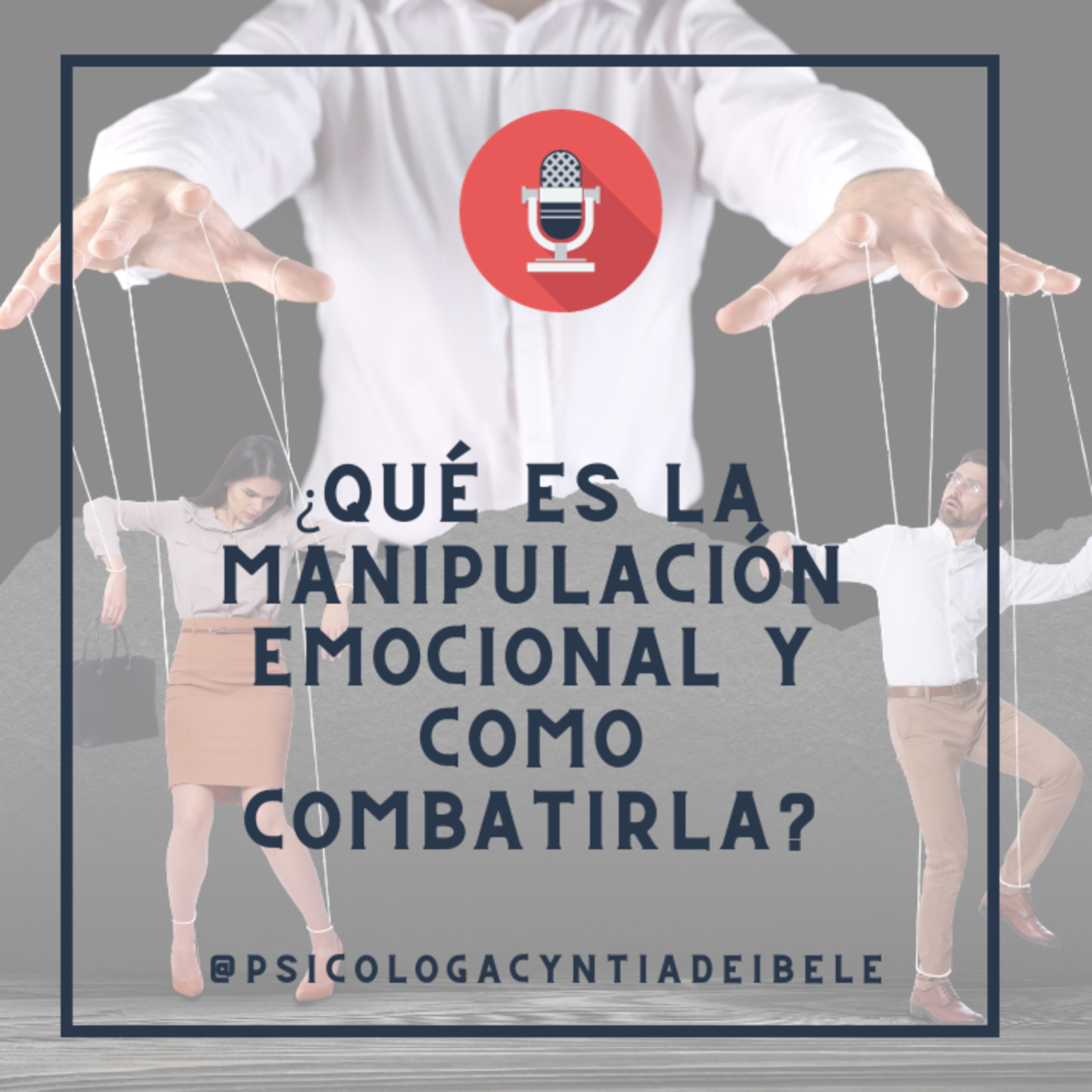 ¿Qué es la manipulación emocional y cómo combatirla? @psicologacyntiadeibele