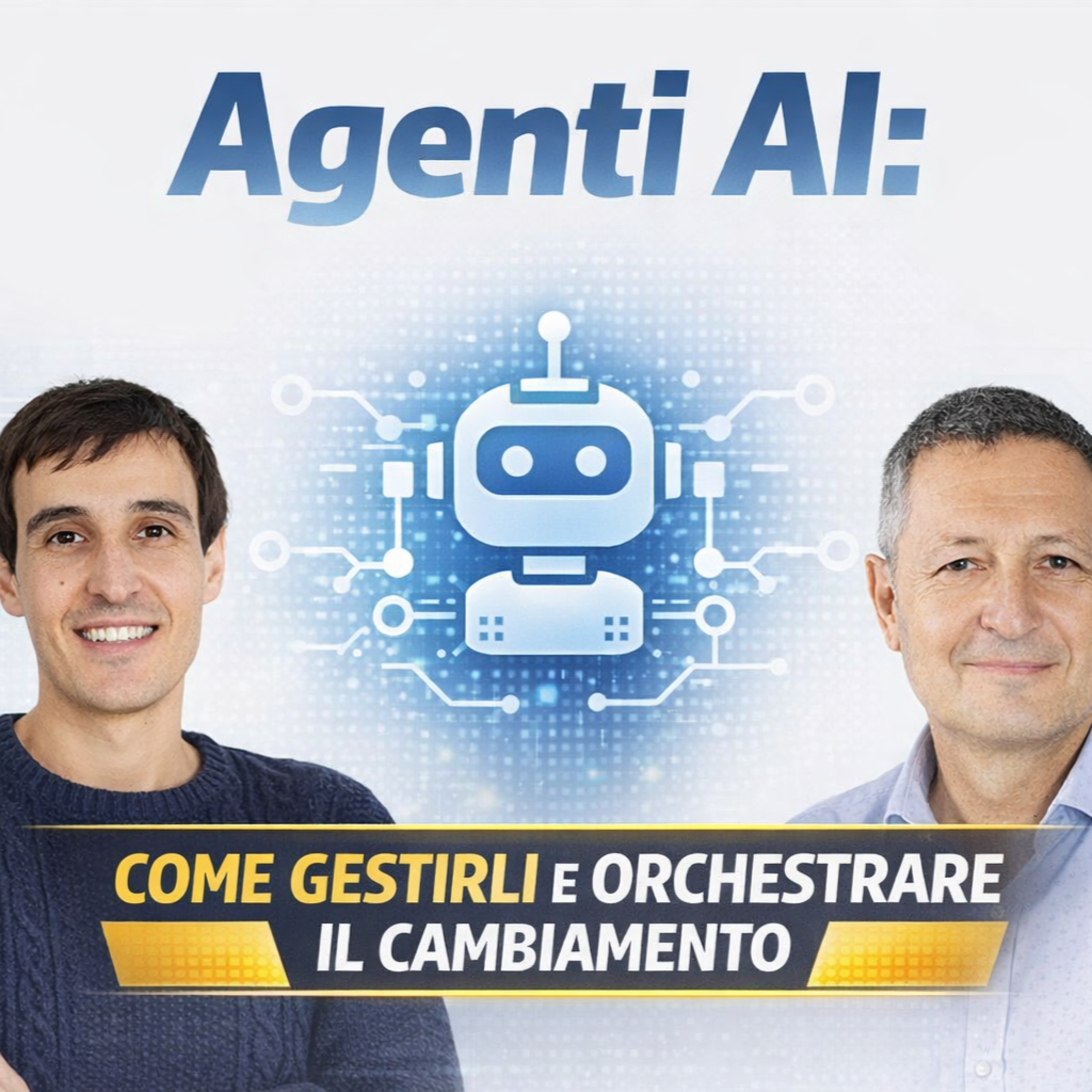 Agenti di Intelligenza Artificiale: Come orchestrare team ibridi e automatizzare l’operatività episode artwork
