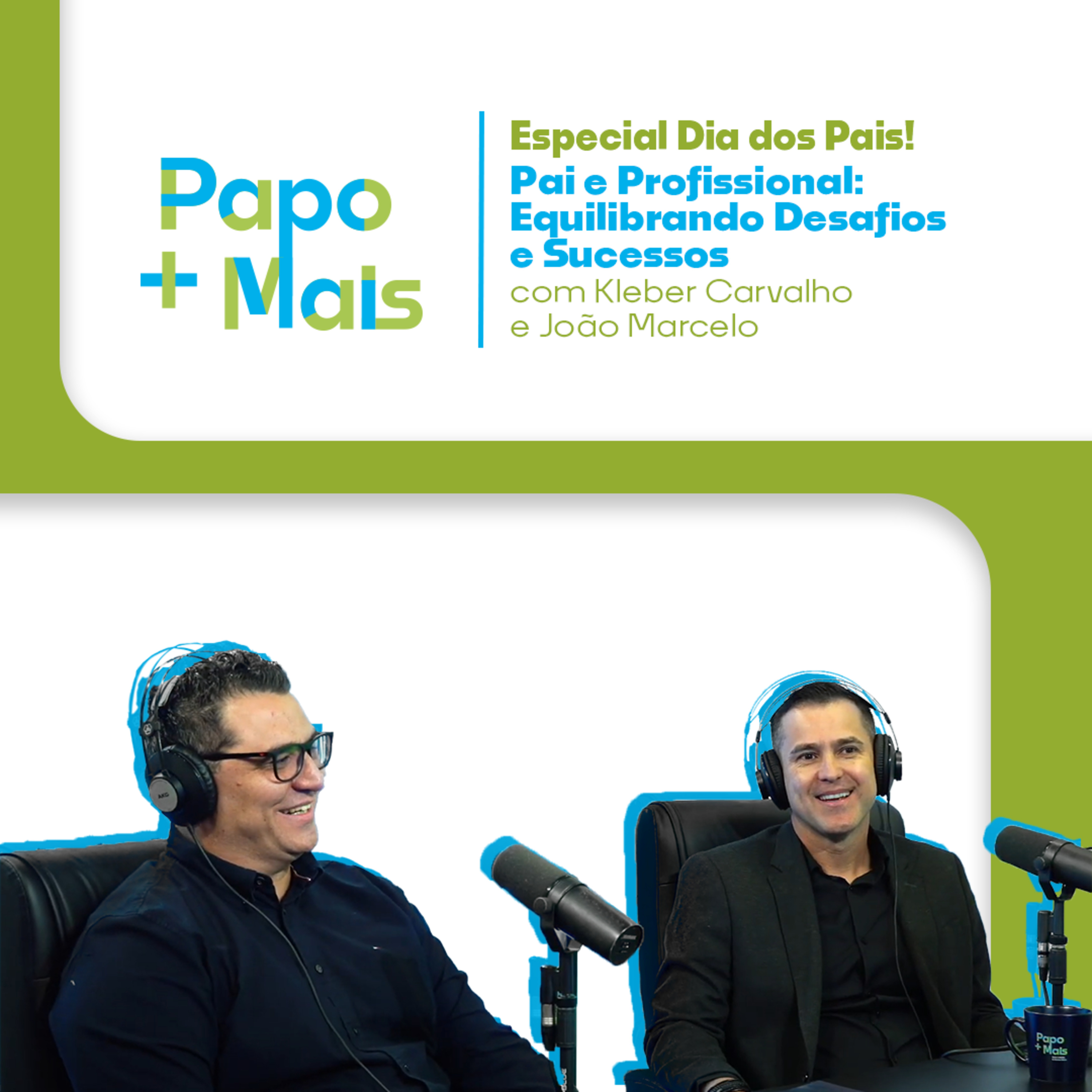 Especial Dia dos Pais - Pai e Profissional: Equilibrando Desafios e Sucessos com Kleber Carvalho e João Marcelo episode artwork