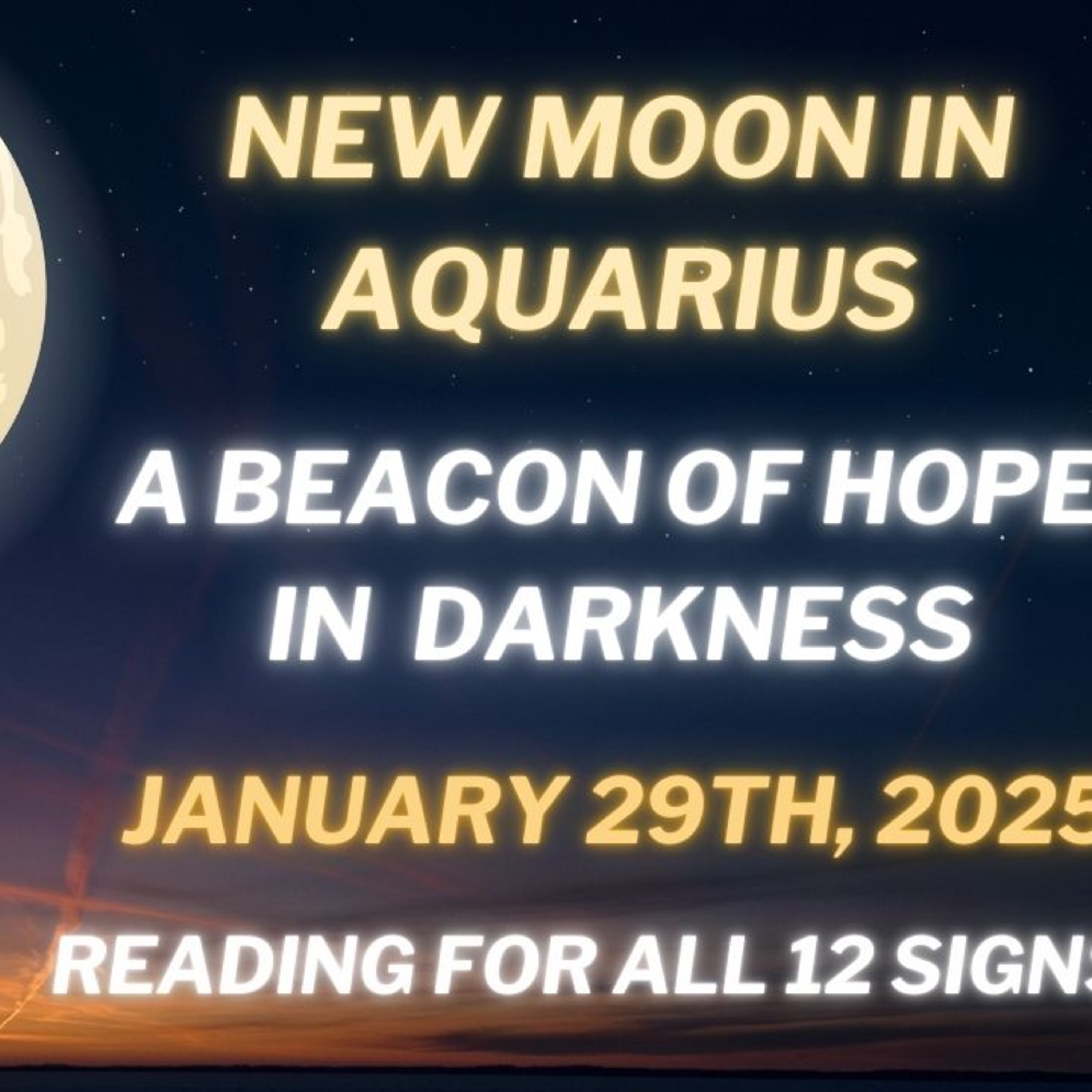 New Moon in Aquarius: A Beacon of Hope in Darkness (January 29, 2025) Reading For All 12 Signs ♒️ episode artwork