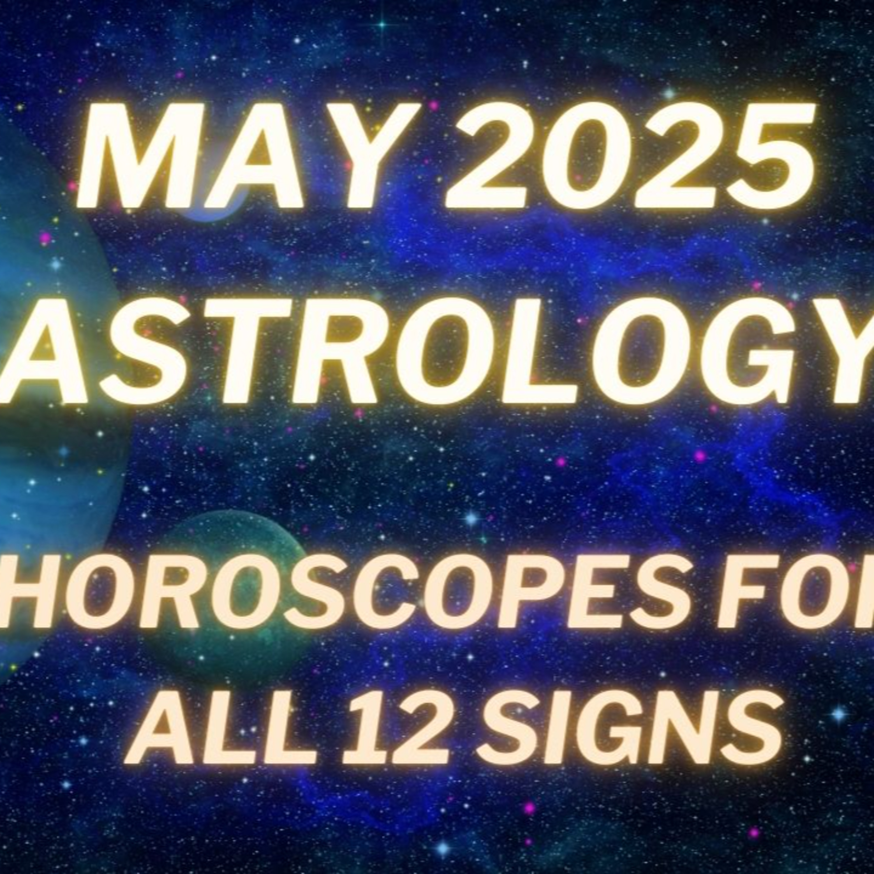 May 2025 Astrology: Horoscopes for All 12 Signs