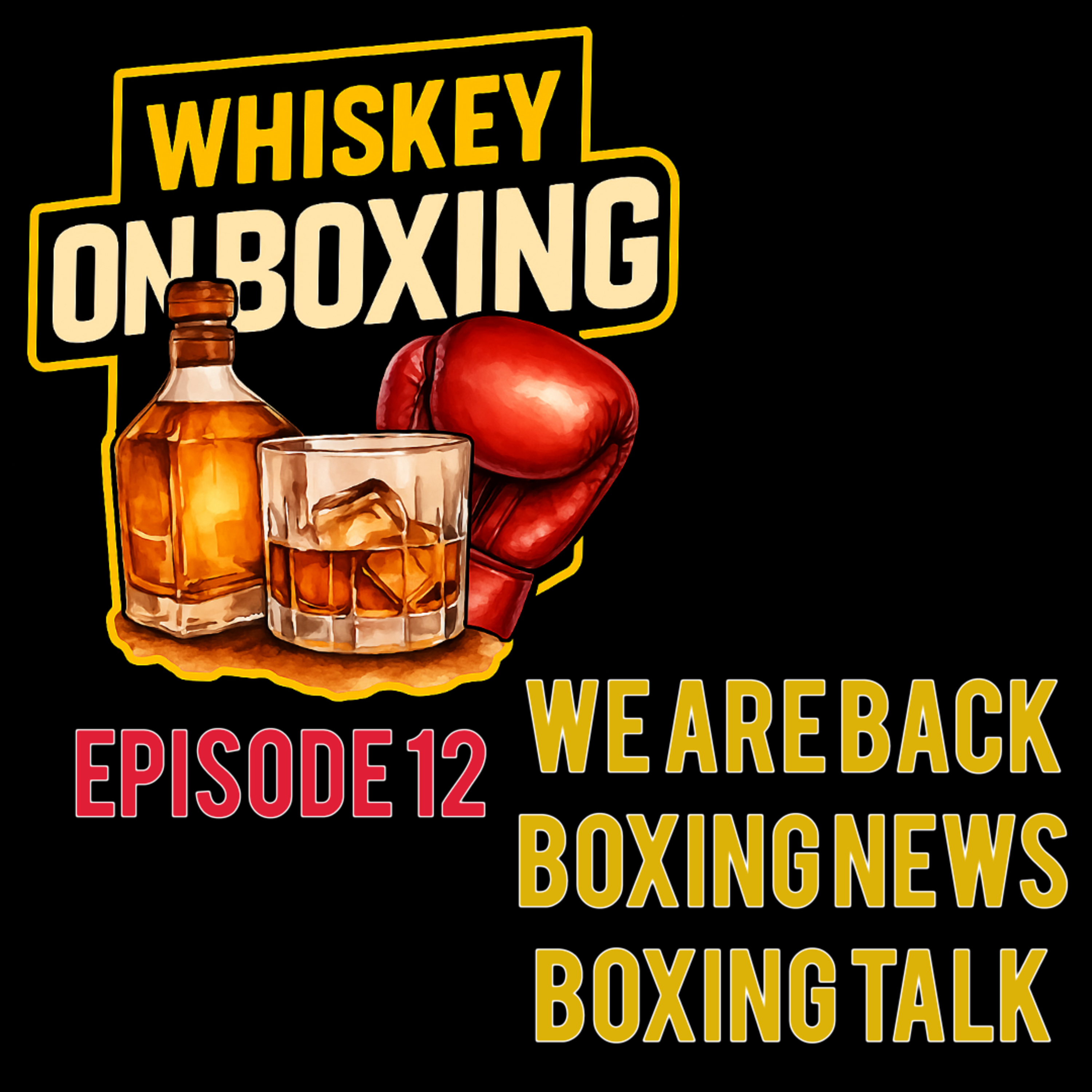Whiskey On Boxing Ep.12: WE ARE BACK BOXING NEWS BOXING TALK episode artwork