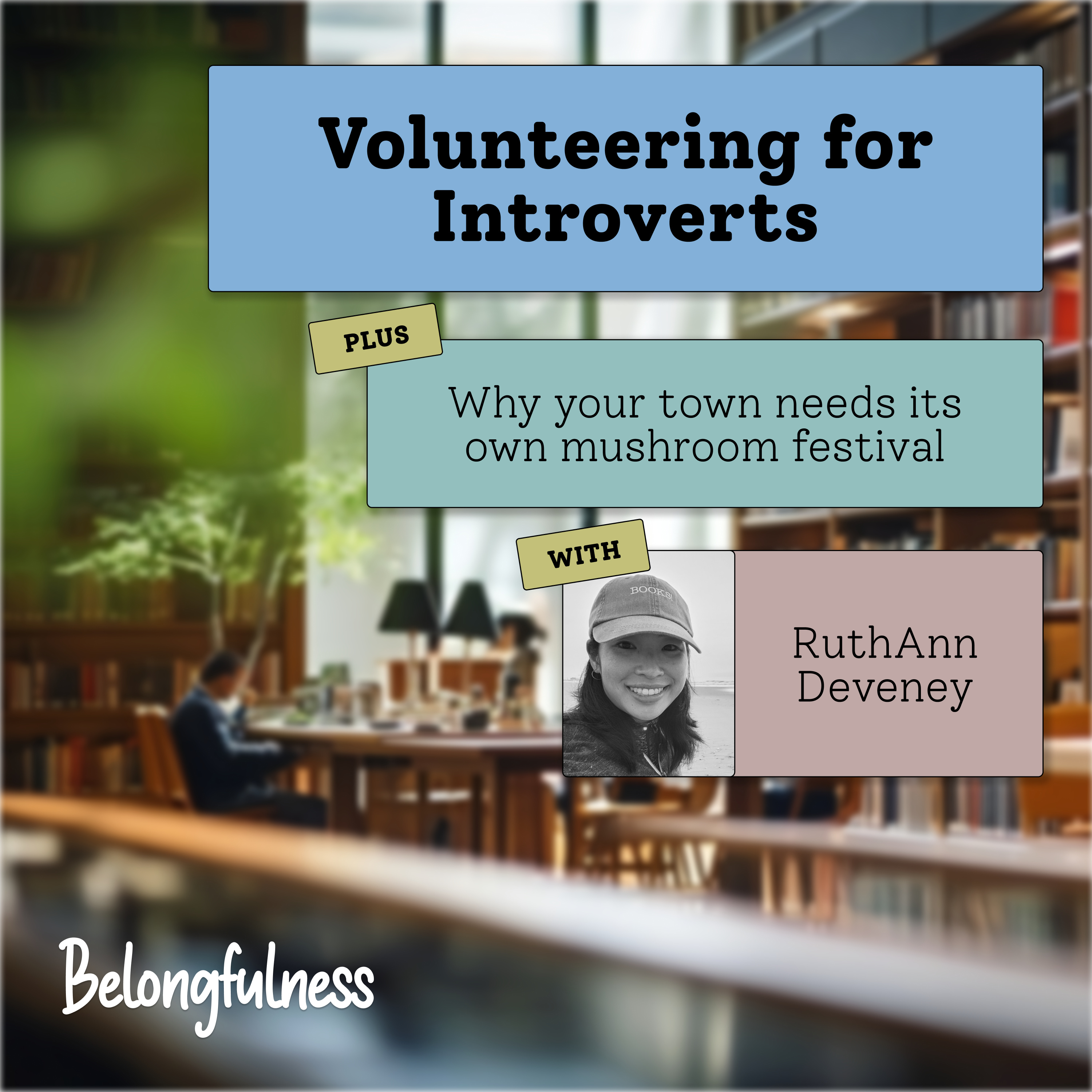 Volunteering for introverts + why your town needs its own mushroom festival with RuthAnn Deveney episode artwork