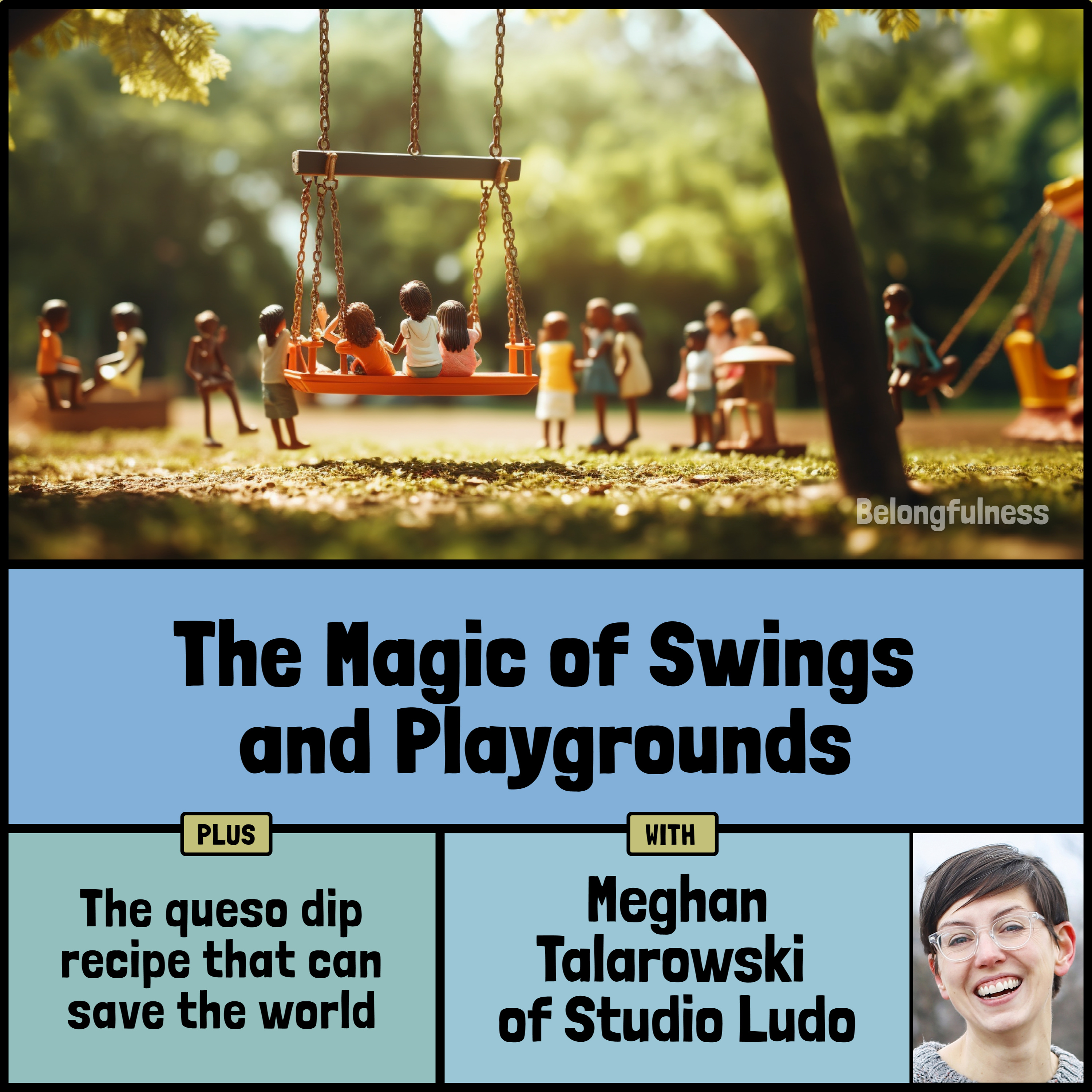 Giant swing sets and the queso dip recipe that can save the world with Meghan Talarowski of Studio Ludo episode artwork