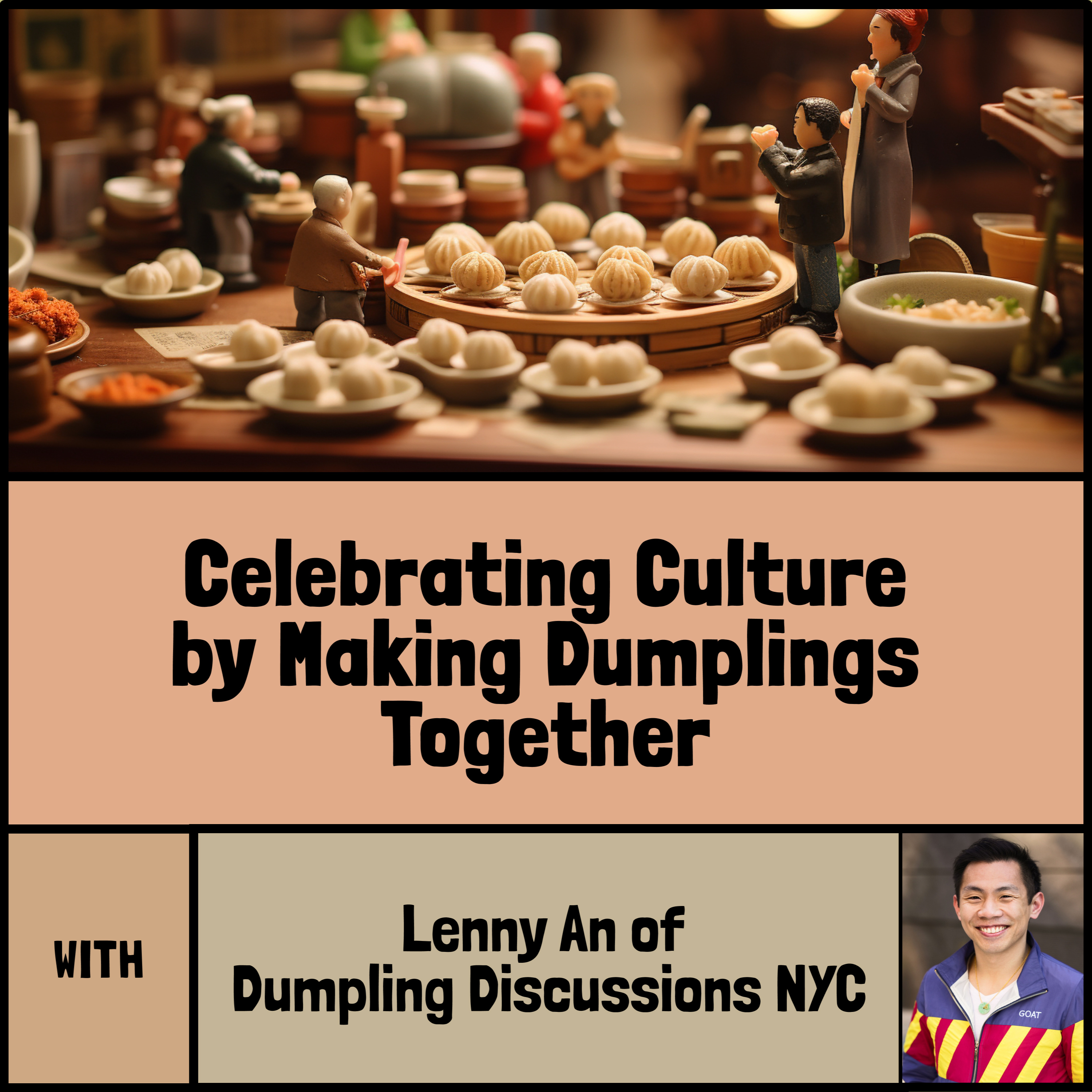 Celebrating culture by making dumplings together with Lenny An of Dumpling Discussions episode artwork