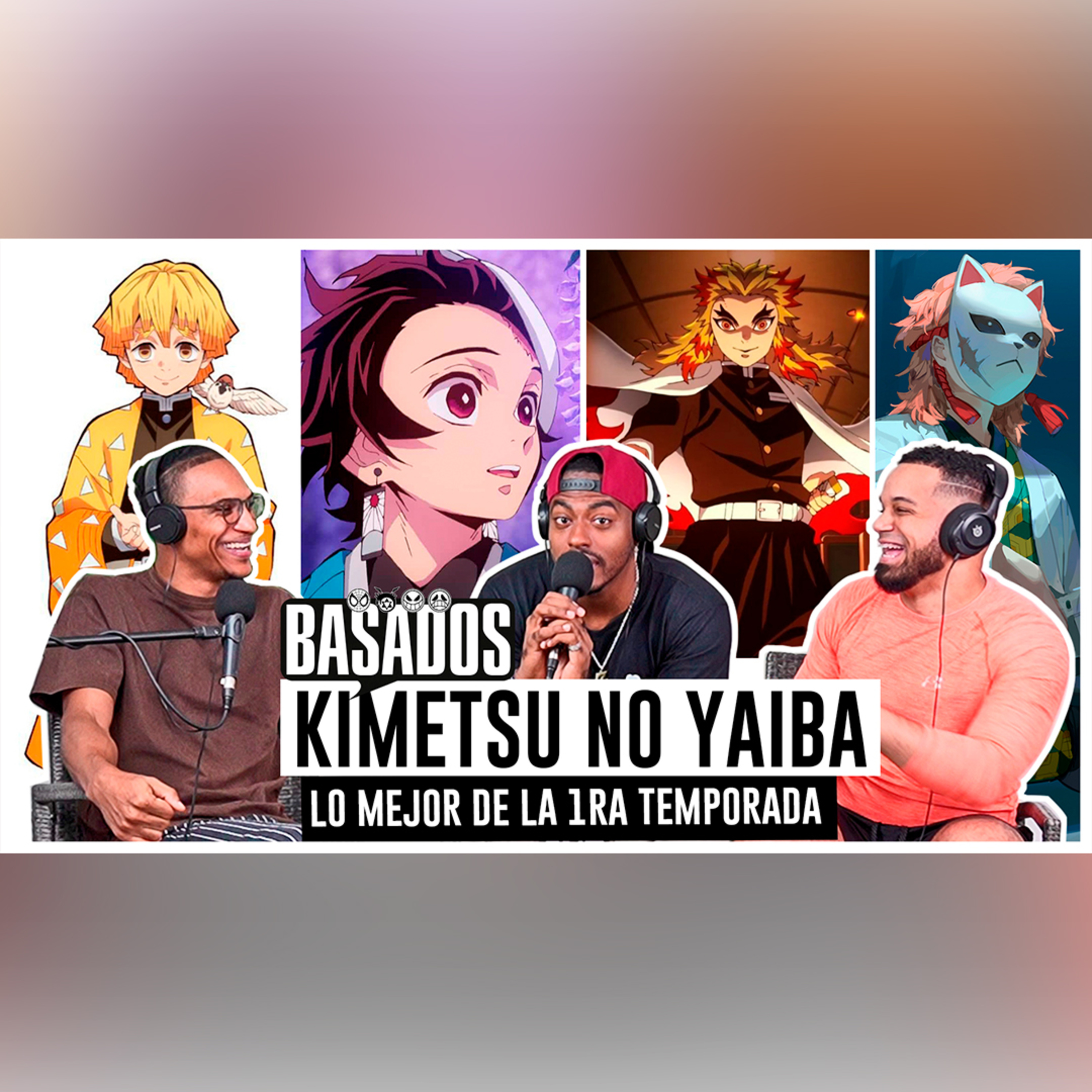 ANALISIS y DEBATE sobre KIMETSU NO YAIBA TEMPORADA 1 | BASADOS PODCAST EP. 14