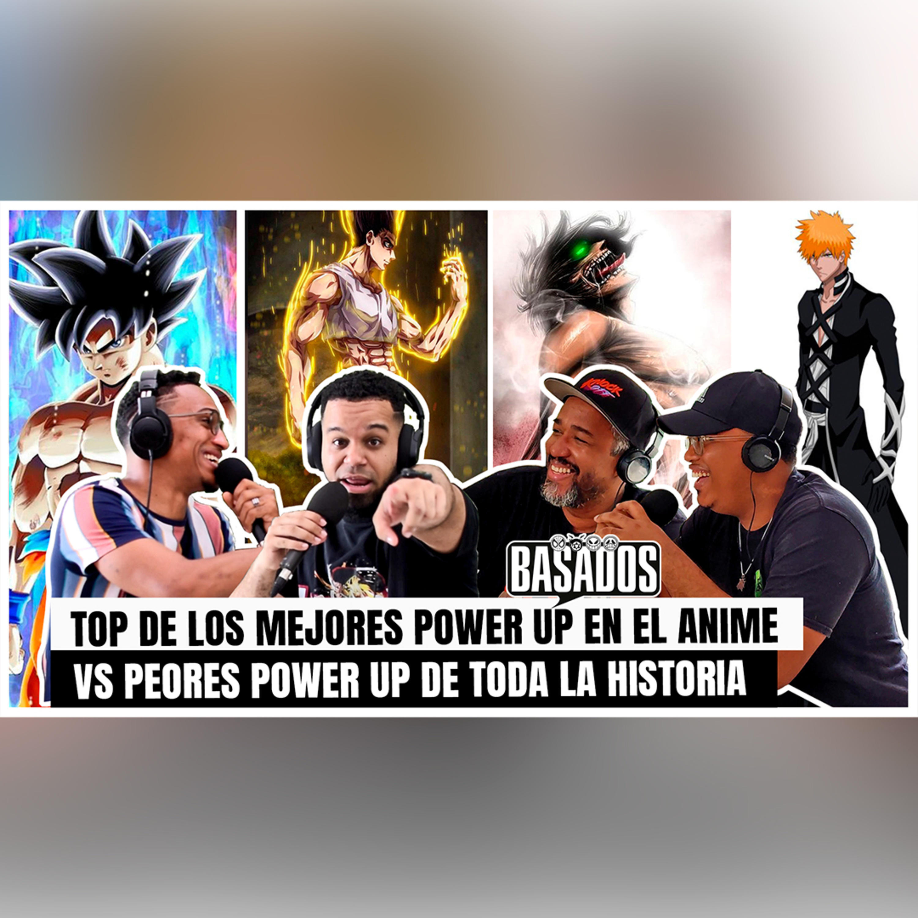 TOP MEJORES VS PEORES POWER UP de todo el ANIME | BASADOS PODCAST EP. 15