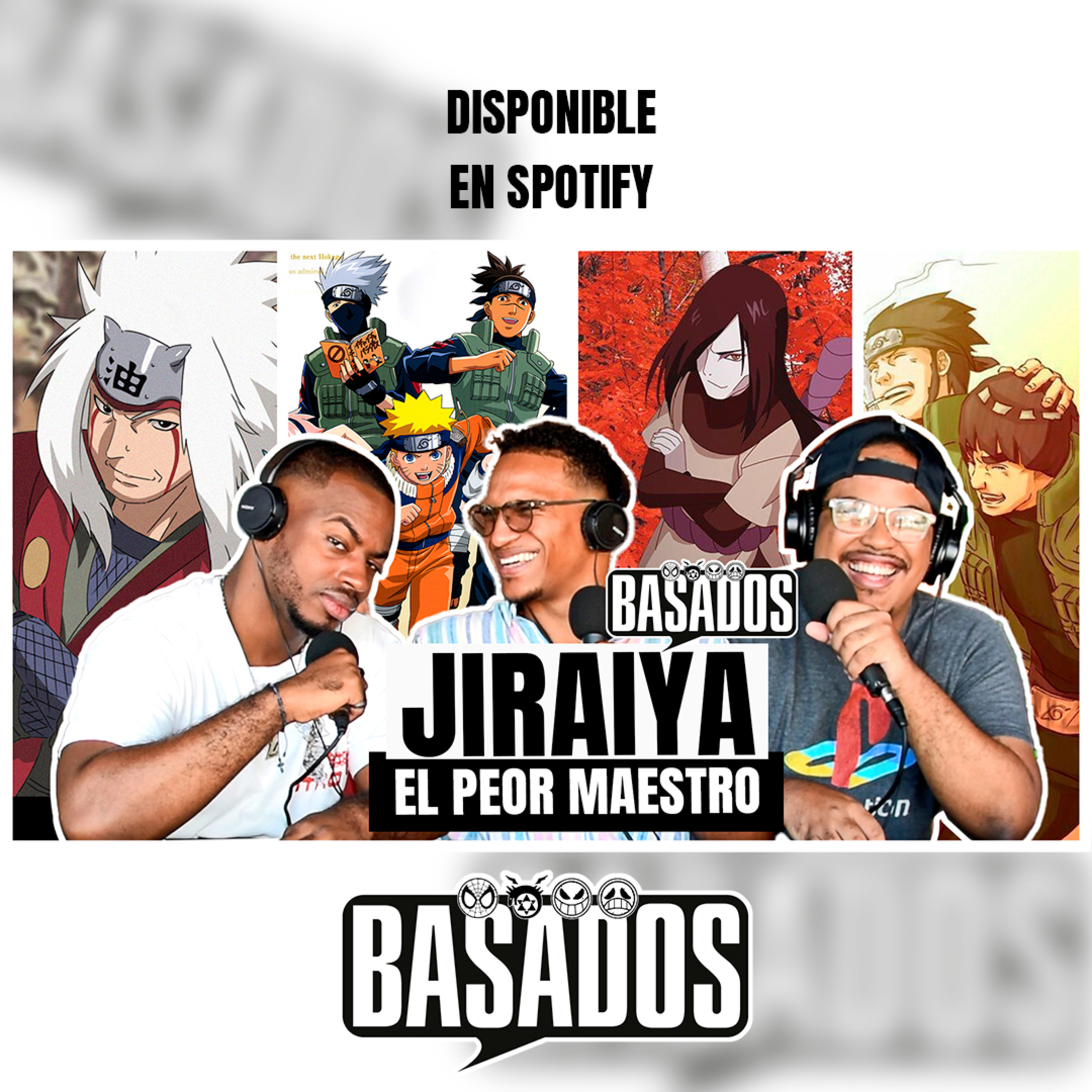 ¿ES JIRAIYA EL PEOR MAESTRO EN LA HISTORIA DE NARUTO? | BASADOS PODCAST EP. 20