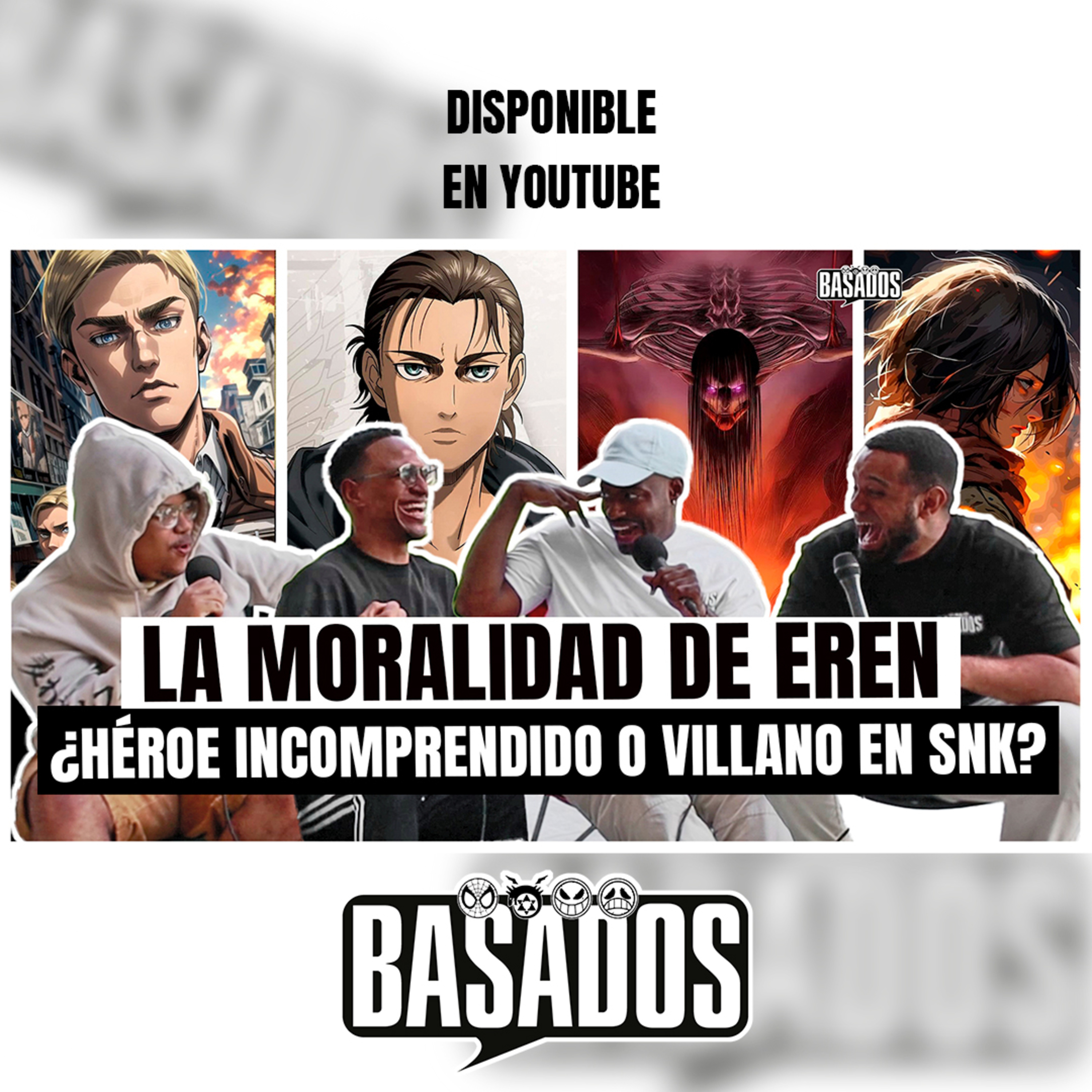 La Moralidad de Eren: ¿Héroe Incomprendido o Villano en SNK? | BASADOS PODCAST EP. 25